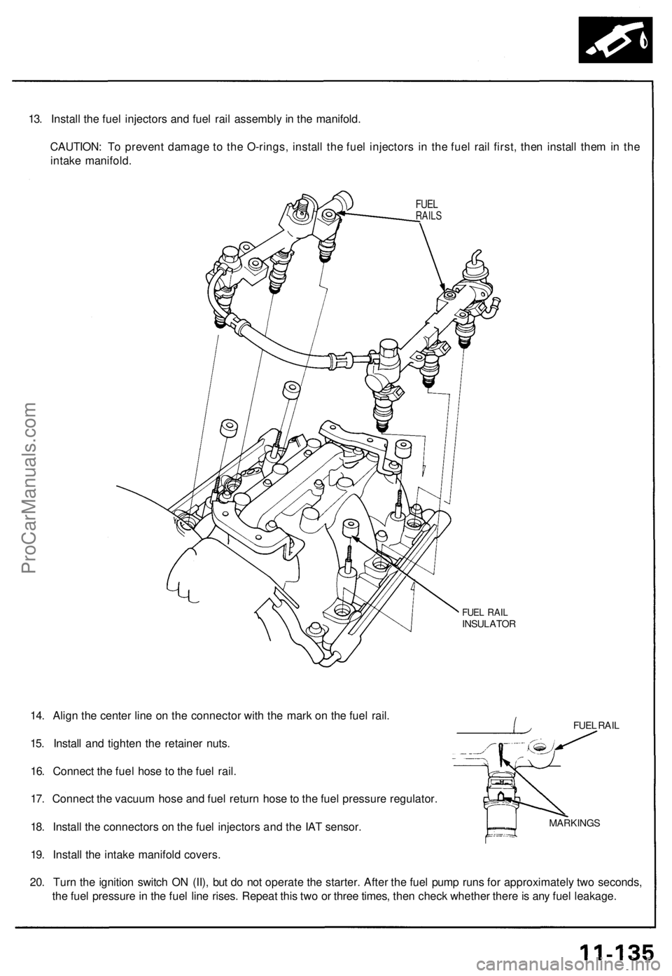 ACURA NSX 1991  Service Repair Manual 
13. Install the fuel injectors and fuel rail assembly in the manifold.

CAUTION: To prevent damage to the O-rings, install the fuel injectors in the fuel rail first, then install them in the

intake 