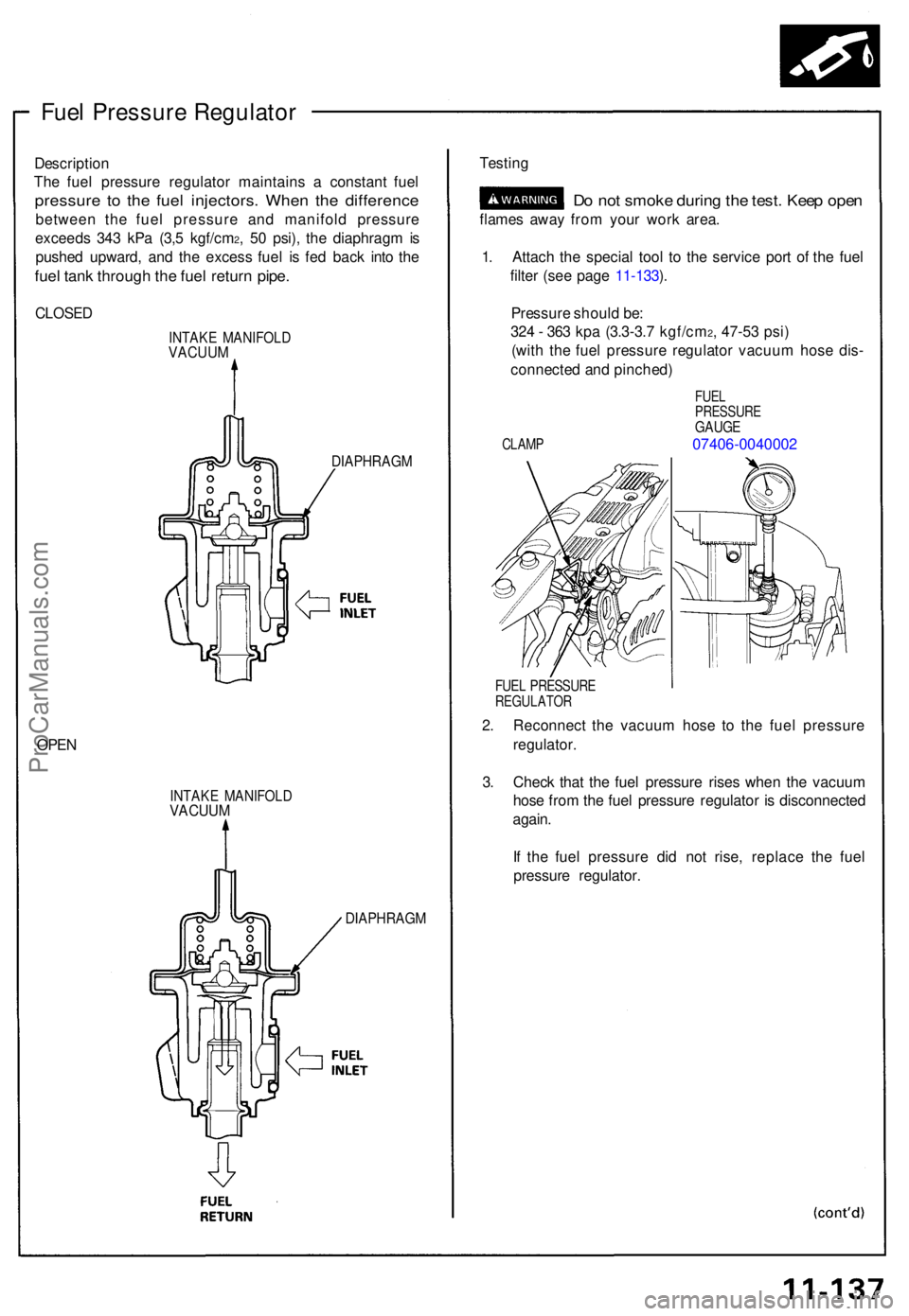ACURA NSX 1991  Service Repair Manual Fuel Pressur e Regulato r
Descriptio n
Th e fue l pressur e regulato r maintain s a  constan t fue l
pressur e t o th e fue l injectors . Whe n th e differenc e
between th e fue l pressur e an d manif