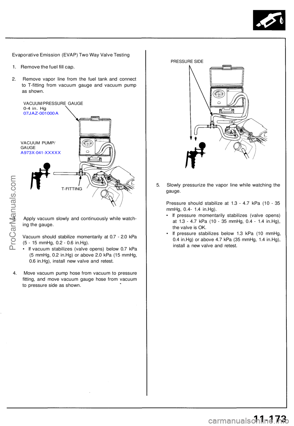ACURA NSX 1991 Service Repair Manual Evaporative Emissio n (EVAP ) Tw o Wa y Valv e Testin g
1. Remov e th e fue l fil l cap .
2. Remov e vapo r lin e fro m th e fue l tan k an d connec t
t o T-fittin g fro m vacuu m gaug e an d vacuu m ACURA NSX 1991 Service Repair Manual Evaporative Emissio n (EVAP ) Tw o Wa y Valv e Testin g
1. Remov e th e fue l fil l cap .
2. Remov e vapo r lin e fro m th e fue l tan k an d connec t
t o T-fittin g fro m vacuu m gaug e an d vacuu m