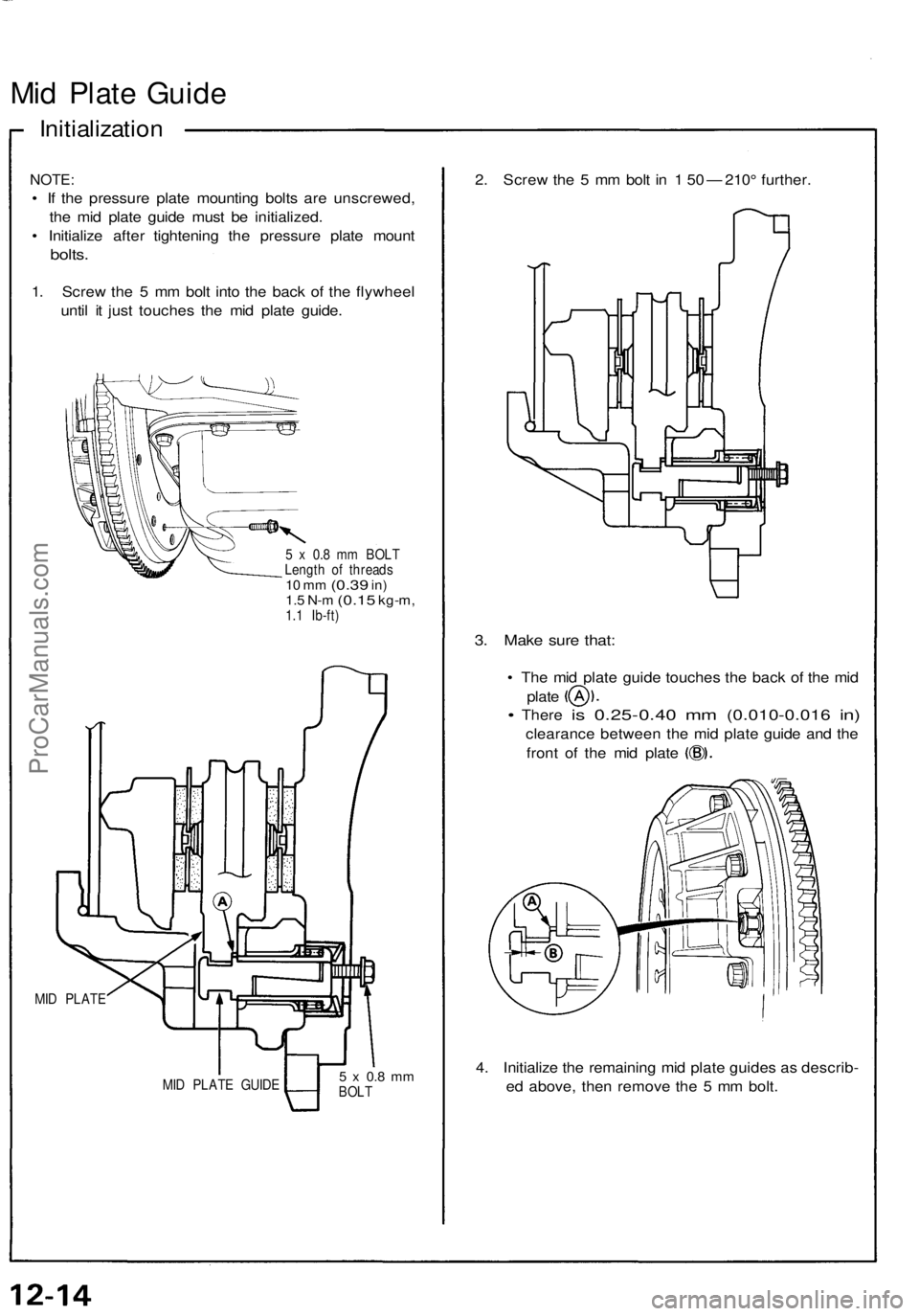 ACURA NSX 1991  Service Repair Manual Mid Plat e Guid e
Initializatio n
NOTE:
• I f th e pressur e plat e mountin g bolt s ar e unscrewed ,
th e mi d plat e guid e mus t b e initialized .
•  Initializ e afte r tightenin g th e pressur