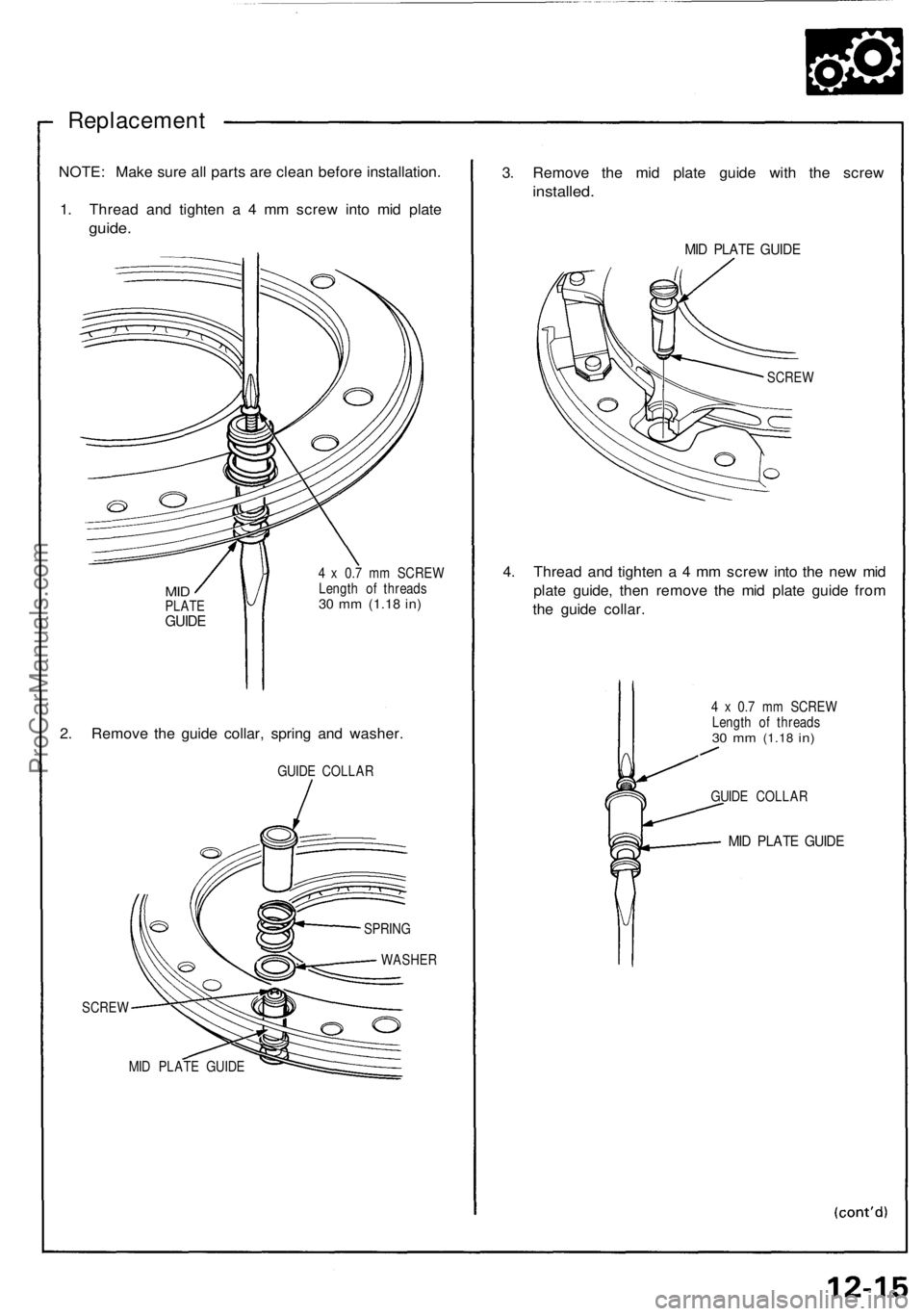 ACURA NSX 1991  Service Repair Manual 
Replacement

NOTE: Make sure all parts are clean before installation.

1. Thread and tighten a 4 mm screw into mid plate

guide.

MID

PLATE

GUIDE 
4 x 0.7 mm SCREW

Length of threads

30 mm
 (1.18
