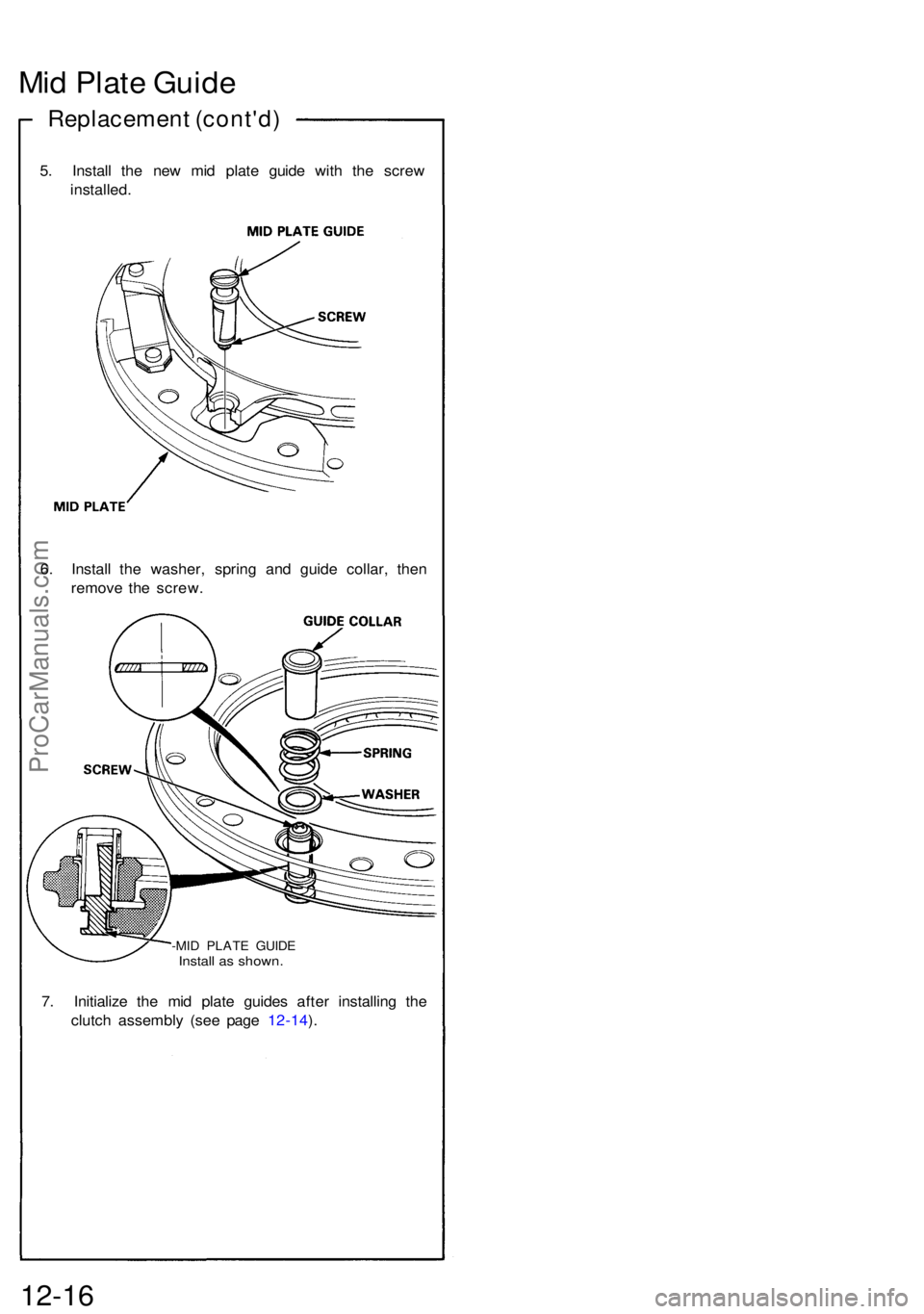 ACURA NSX 1991  Service Repair Manual Mid Plat e Guid e
Replacemen t (cont'd )
5. Instal l th e ne w mi d plat e guid e wit h th e scre w
installed .
-MID PLAT E GUID EInstall a s shown .
7. Initializ e th e mi d plat e guide s afte r