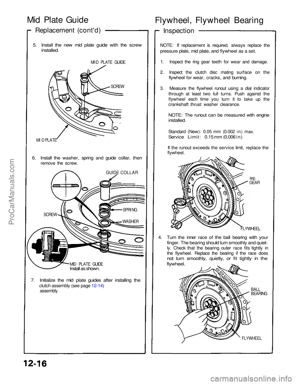 ACURA NSX 1991  Service Repair Manual 
Mid Plate Guide
Replacement (cont'd)

5. Install the new mid plate guide with the screw
 installed.

MII D PLATE GUIDE
SCREW
MI D PLATE

6. Install the washer, spring and guide collar, then
 remo