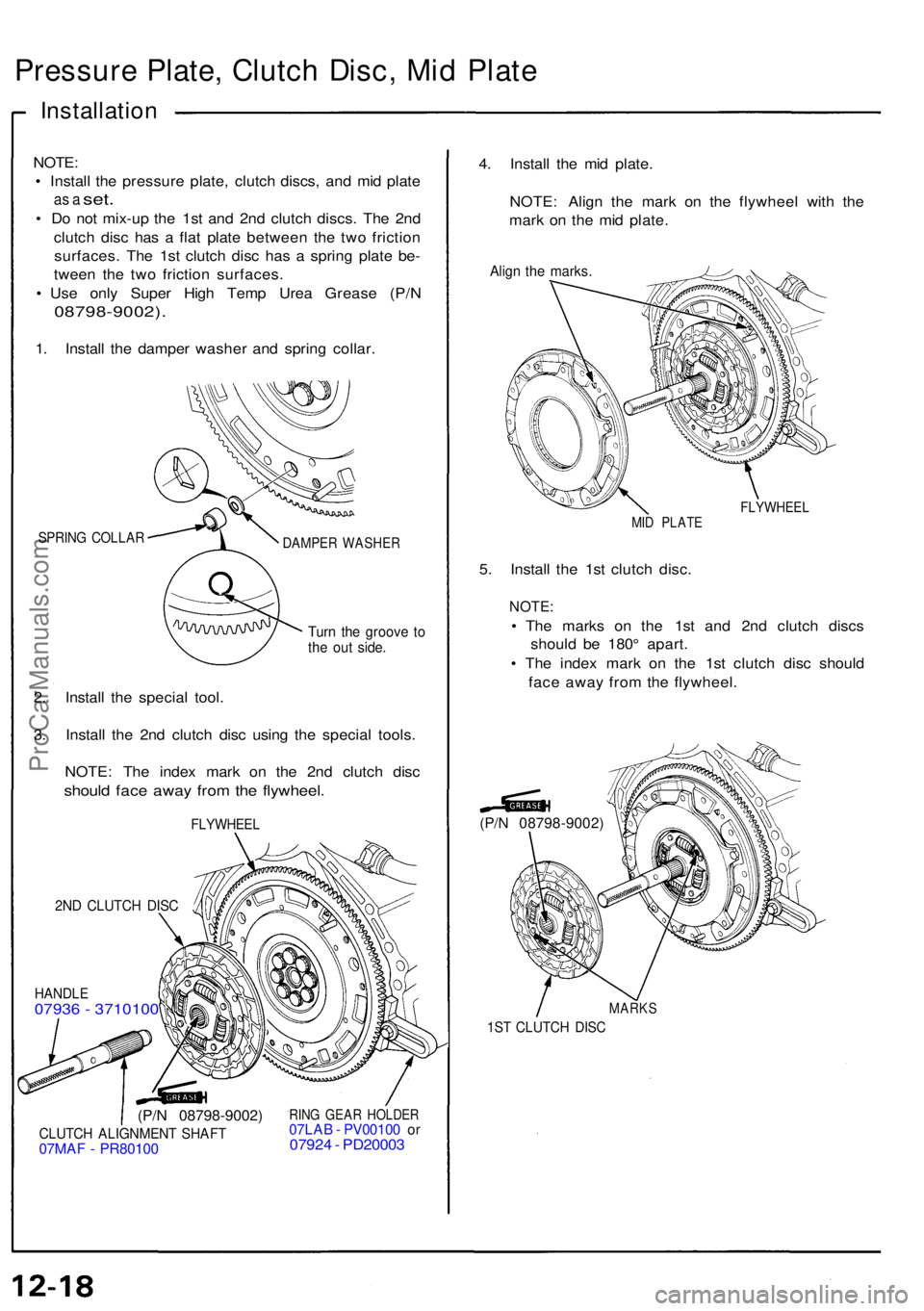 ACURA NSX 1991  Service Repair Manual Pressure Plate , Clutc h Dis c, Mid Plate
Installatio n
NOTE:
•  Instal l th e pressur e plate , clutc h discs , an d mi d plat e
as a set .
• D o no t mix-u p th e 1s t an d 2n d clutc h discs . 