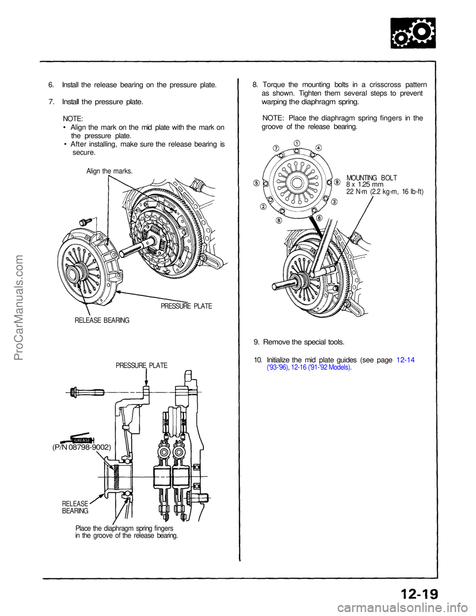ACURA NSX 1991  Service Repair Manual 
6. Install the release bearing on the pressure plate.

7. Install the pressure plate.
 NOTE:
Align the mark on the mid plate with the mark onthe pressure plate.
After installing, make sure the releas