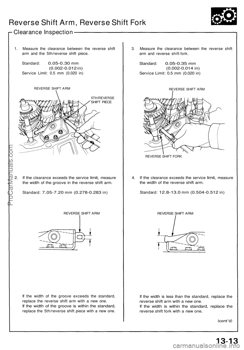 ACURA NSX 1991  Service Repair Manual 
Reverse Shift Arm, Reverse Shift Fork

Clearance Inspection

1. Measure the clearance between the reverse shift

arm and the 5th/reverse shift piece.

Standard:
 0.05-0.30
 mm

(0.002-0.012 in)

Serv