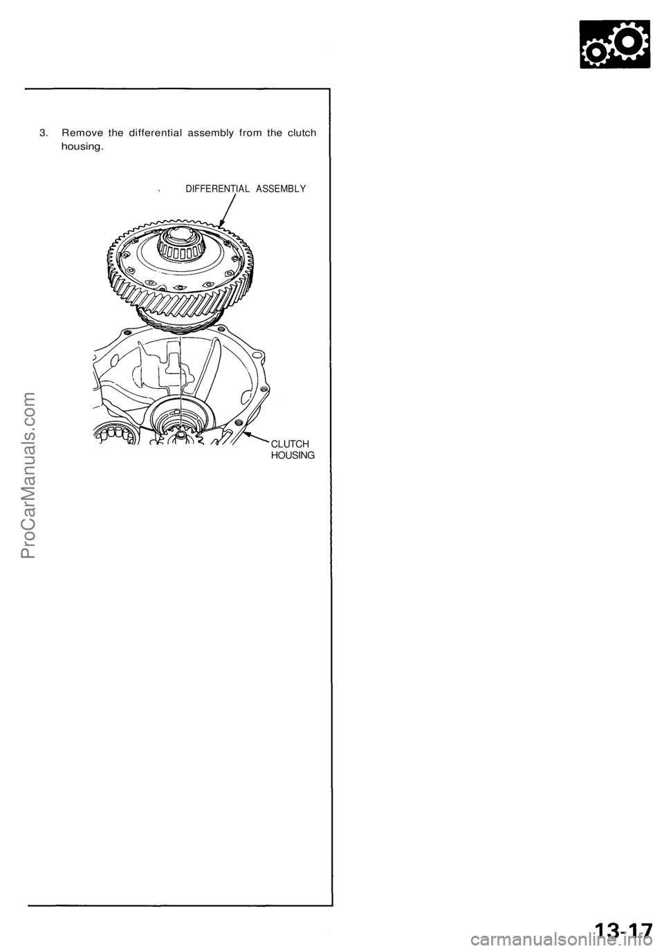 ACURA NSX 1991  Service Repair Manual 
3. Remove the differential assembly from the clutch

housing.

DIFFERENTIAL ASSEMBLY

CLUTCH

HOUSINGProCarManuals.com 