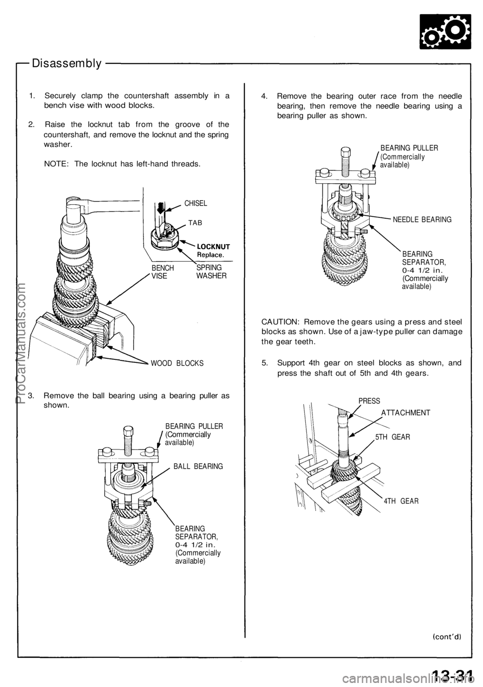 ACURA NSX 1991 Service Repair Manual
Disassembly
1. Securely clamp the countershaft assembly in a
bench vise with wood blocks.
2. Raise the locknut tab from the groove of the
countershaft, and remove the locknut and the spring
wash ACURA NSX 1991 Service Repair Manual
Disassembly
1. Securely clamp the countershaft assembly in a
bench vise with wood blocks.
2. Raise the locknut tab from the groove of the
countershaft, and remove the locknut and the spring
wash