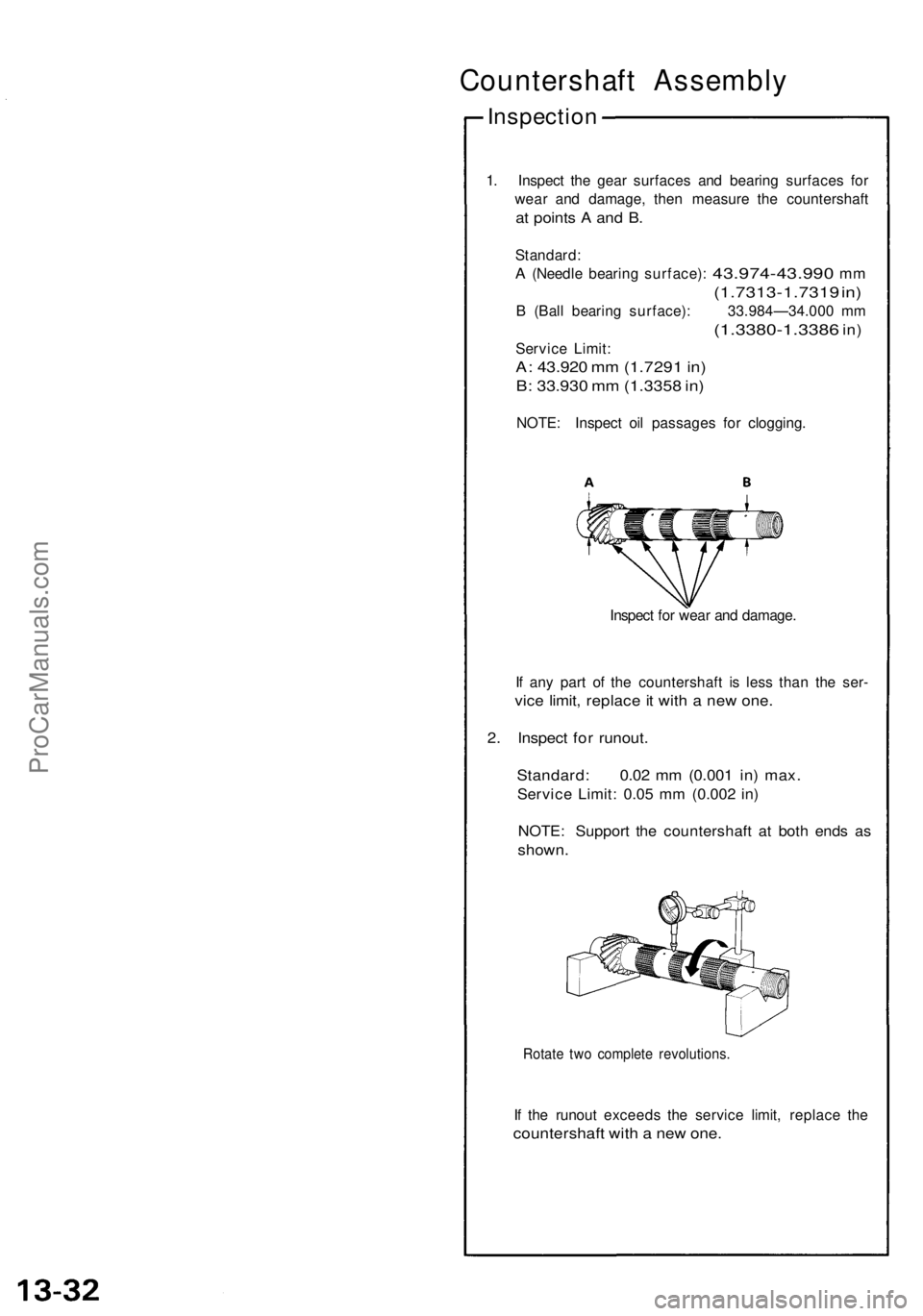 ACURA NSX 1991 Service Repair Manual Countershaft Assembl y
Inspection
1. Inspec t th e gea r surface s an d bearin g surface s fo r
wea r an d damage , the n measur e th e countershaf t
at point s A an d B .
Standard :
A (Needle bearin ACURA NSX 1991 Service Repair Manual Countershaft Assembl y
Inspection
1. Inspec t th e gea r surface s an d bearin g surface s fo r
wea r an d damage , the n measur e th e countershaf t
at point s A an d B .
Standard :
A (Needle bearin