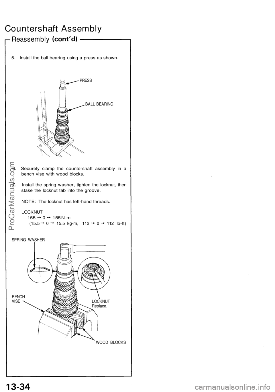 ACURA NSX 1991 Service Repair Manual
Countershaft Assembly
Reassembly
5. Install the ball bearing using a press as shown.
PRESS
BALL BEARING
6. Securely clamp the countershaft assembly in a
bench vise with wood blocks.
7. Install ACURA NSX 1991 Service Repair Manual
Countershaft Assembly
Reassembly
5. Install the ball bearing using a press as shown.
PRESS
BALL BEARING
6. Securely clamp the countershaft assembly in a
bench vise with wood blocks.
7. Install