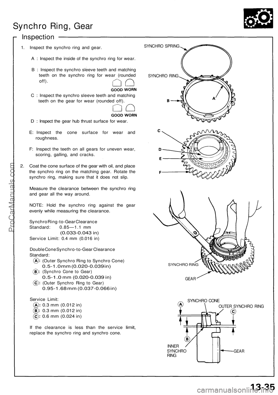 ACURA NSX 1991 Service Repair Manual Synchro Ring , Gea r
Inspectio n
1. Inspec t th e synchr o rin g an d gear .
A : Inspec t th e insid e of the synchr o rin g fo r wear .
B : Inspec t th e synchr o sleev e teet h an d matchin g
t ACURA NSX 1991 Service Repair Manual Synchro Ring , Gea r
Inspectio n
1. Inspec t th e synchr o rin g an d gear .
A : Inspec t th e insid e of the synchr o rin g fo r wear .
B : Inspec t th e synchr o sleev e teet h an d matchin g
t