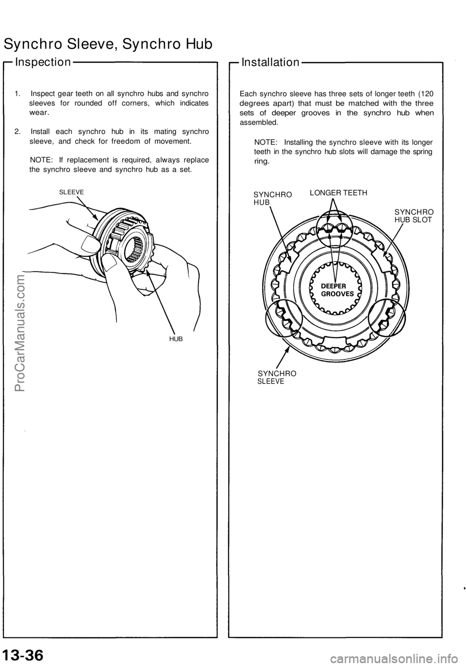 ACURA NSX 1991 Service Repair Manual Synchro Sleeve , Synchr o Hu b
Inspectio n
1. Inspec t gea r teet h o n al l synchr o hub s an d synchr o
sleeve s fo r rounde d of f corners , whic h indicate s
wear.
2. Instal l eac h synchr o hu b ACURA NSX 1991 Service Repair Manual Synchro Sleeve , Synchr o Hu b
Inspectio n
1. Inspec t gea r teet h o n al l synchr o hub s an d synchr o
sleeve s fo r rounde d of f corners , whic h indicate s
wear.
2. Instal l eac h synchr o hu b