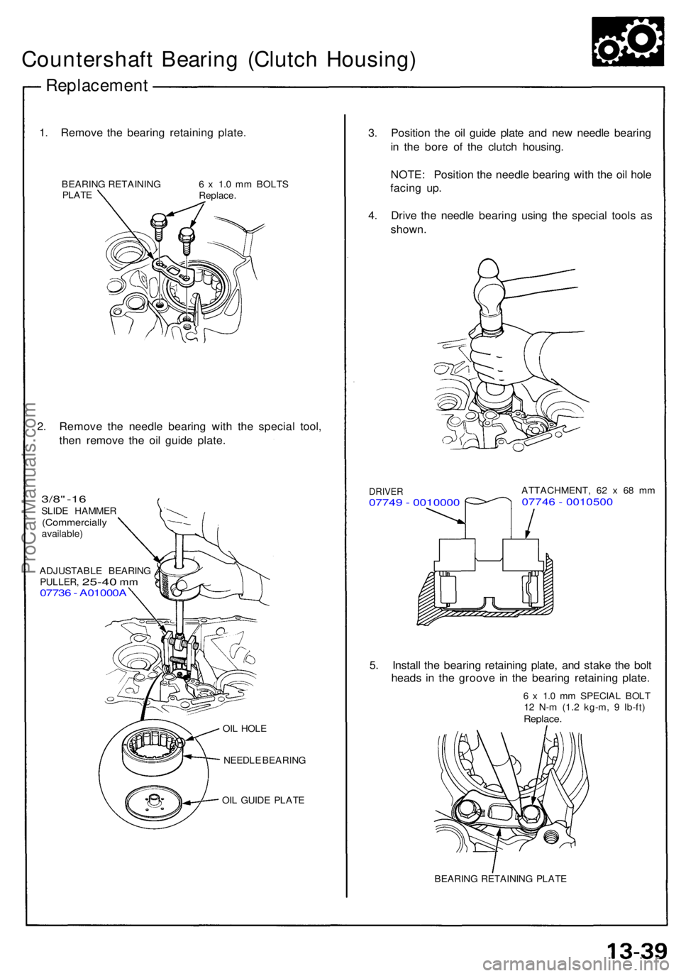 ACURA NSX 1991 Service Repair Manual Countershaft Bearin g (Clutc h Housing )
Replacemen t
1. Remov e th e bearin g retainin g plate .
BEARIN G RETAININ G
PLAT E 6
x 1. 0 m m BOLT S
Replace .
2. Remov e th e needl e bearin g wit h th e ACURA NSX 1991 Service Repair Manual Countershaft Bearin g (Clutc h Housing )
Replacemen t
1. Remov e th e bearin g retainin g plate .
BEARIN G RETAININ G
PLAT E 6
x 1. 0 m m BOLT S
Replace .
2. Remov e th e needl e bearin g wit h th e