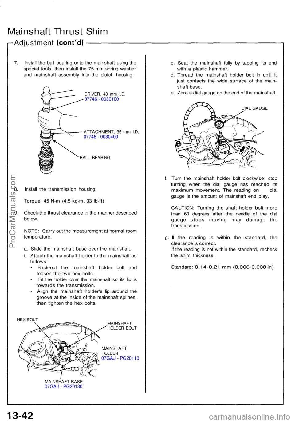 ACURA NSX 1991 Service Repair Manual Mainshaft Thrus t Shi m
Adjustmen t
7. Instal l th e bal l bearin g ont o th e mainshaf t usin g th e
specia l tools , the n instal l th e 7 5 m m sprin g washe r
an d mainshaf t assembl y int o th e ACURA NSX 1991 Service Repair Manual Mainshaft Thrus t Shi m
Adjustmen t
7. Instal l th e bal l bearin g ont o th e mainshaf t usin g th e
specia l tools , the n instal l th e 7 5 m m sprin g washe r
an d mainshaf t assembl y int o th e