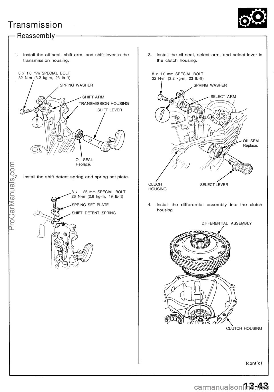 ACURA NSX 1991 Service Repair Manual
Transmission
Reassembly
1. Install the oil seal, shift arm, and shift lever in the
transmission housing.
8 x 1.0 mm SPECIAL BOLT
32 N-m (3.2 kg-m, 23 Ib-ft)
SPRING WASHER
SHIFT ARM
TRANSMISSI ACURA NSX 1991 Service Repair Manual
Transmission
Reassembly
1. Install the oil seal, shift arm, and shift lever in the
transmission housing.
8 x 1.0 mm SPECIAL BOLT
32 N-m (3.2 kg-m, 23 Ib-ft)
SPRING WASHER
SHIFT ARM
TRANSMISSI