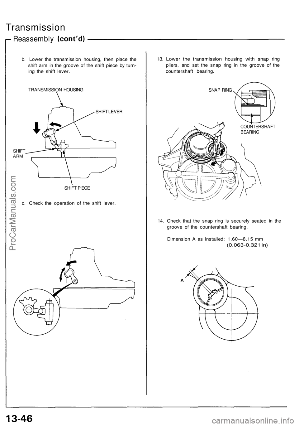 ACURA NSX 1991 Service Repair Manual
Transmission
Reassembly
b. Lower the transmission housing, then place the
shift arm in the groove of the shift piece by turn-
ing the shift lever.
TRANSMISSION HOUSING
SHIFT LEVER
SHIFT
ARM
ACURA NSX 1991 Service Repair Manual
Transmission
Reassembly
b. Lower the transmission housing, then place the
shift arm in the groove of the shift piece by turn-
ing the shift lever.
TRANSMISSION HOUSING
SHIFT LEVER
SHIFT
ARM