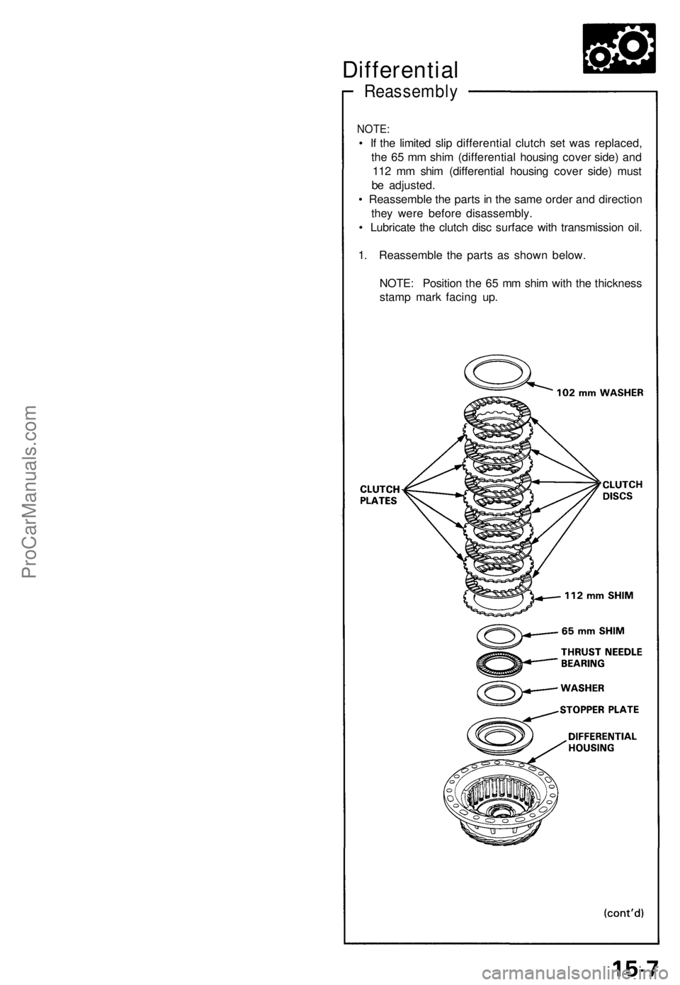 ACURA NSX 1991  Service Repair Manual Reassembly
NOTE:
• I f th e limite d sli p differentia l clutc h se t wa s replaced ,
th e 6 5 m m shi m (differentia l housin g cove r side ) an d
11 2 m m shi m (differentia l housin g cove r side