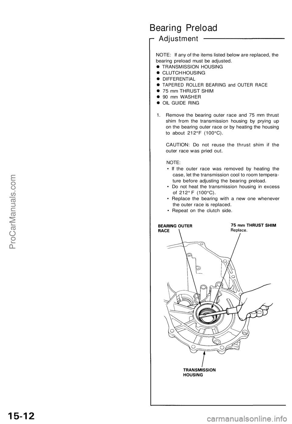 ACURA NSX 1991  Service Repair Manual 
Bearing Preload

Adjustment

NOTE: If any of the items listed below are replaced, the

bearing preload must be adjusted.

TRANSMISSION HOUSING

CLUTCH HOUSING

DIFFERENTIAL

TAPERED ROLLER BEARING an