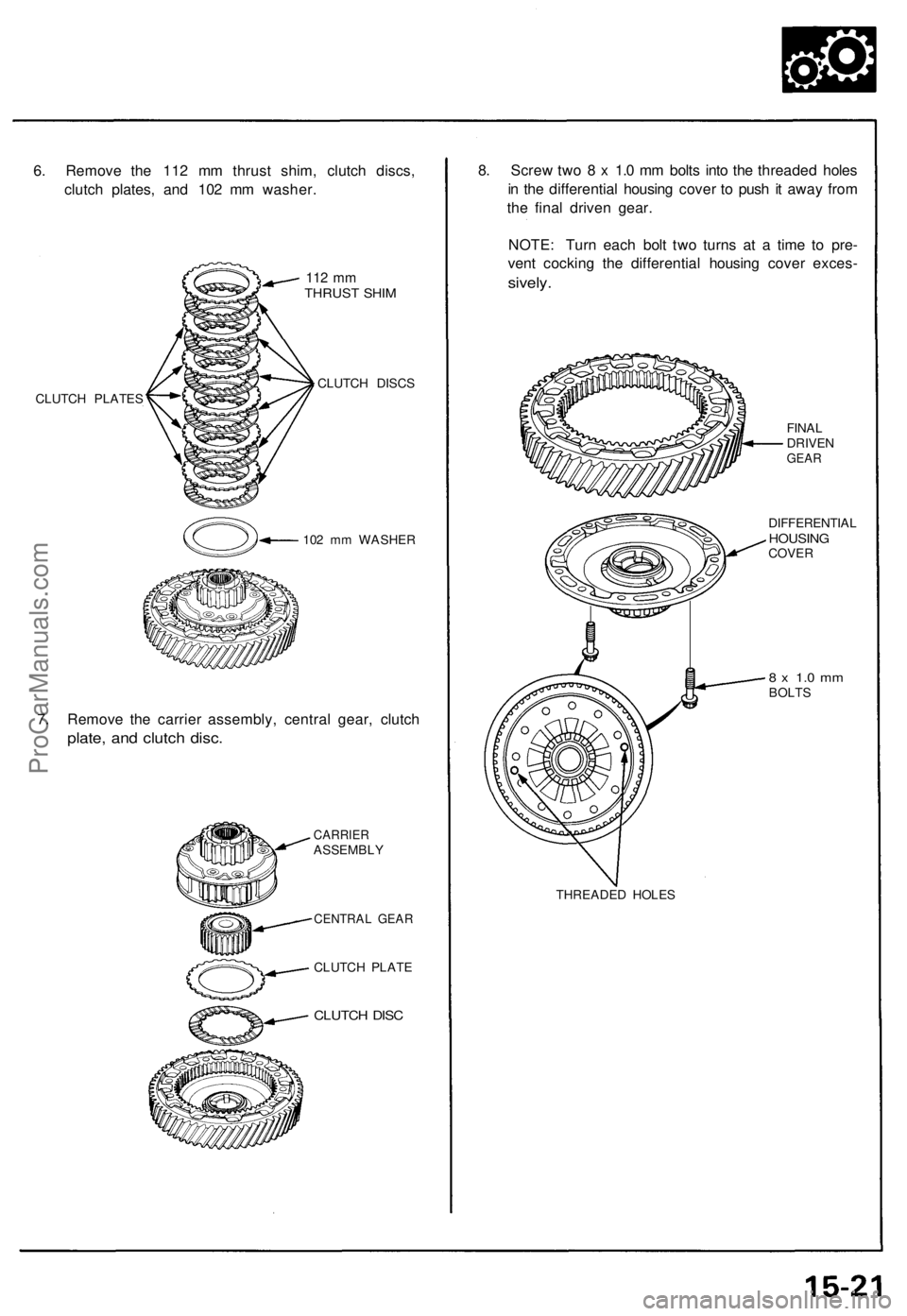 ACURA NSX 1991 Service Repair Manual
6. Remove the 112 mm thrust shim, clutch discs,
clutch plates, and 102 mm washer.
112 mm
THRUST SHIM
CLUTCH PLATES
CLUTCH DISCS
102 mm WASHER
7. Remove the carrier assembly, central gear, clut ACURA NSX 1991 Service Repair Manual
6. Remove the 112 mm thrust shim, clutch discs,
clutch plates, and 102 mm washer.
112 mm
THRUST SHIM
CLUTCH PLATES
CLUTCH DISCS
102 mm WASHER
7. Remove the carrier assembly, central gear, clut