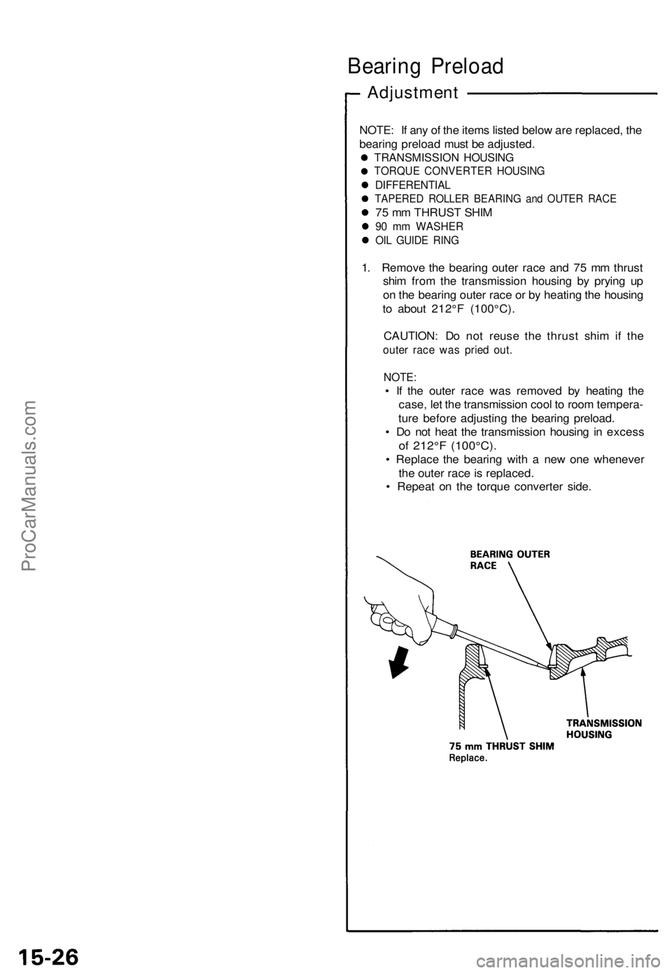 ACURA NSX 1991 Service Repair Manual
Bearing Preload
Adjustment
NOTE: If any of the items listed below are replaced, the
bearing preload must be adjusted.
TRANSMISSION HOUSING
TORQUE CONVERTER HOUSING
DIFFERENTIAL
TAPERED ROLLER ACURA NSX 1991 Service Repair Manual
Bearing Preload
Adjustment
NOTE: If any of the items listed below are replaced, the
bearing preload must be adjusted.
TRANSMISSION HOUSING
TORQUE CONVERTER HOUSING
DIFFERENTIAL
TAPERED ROLLER