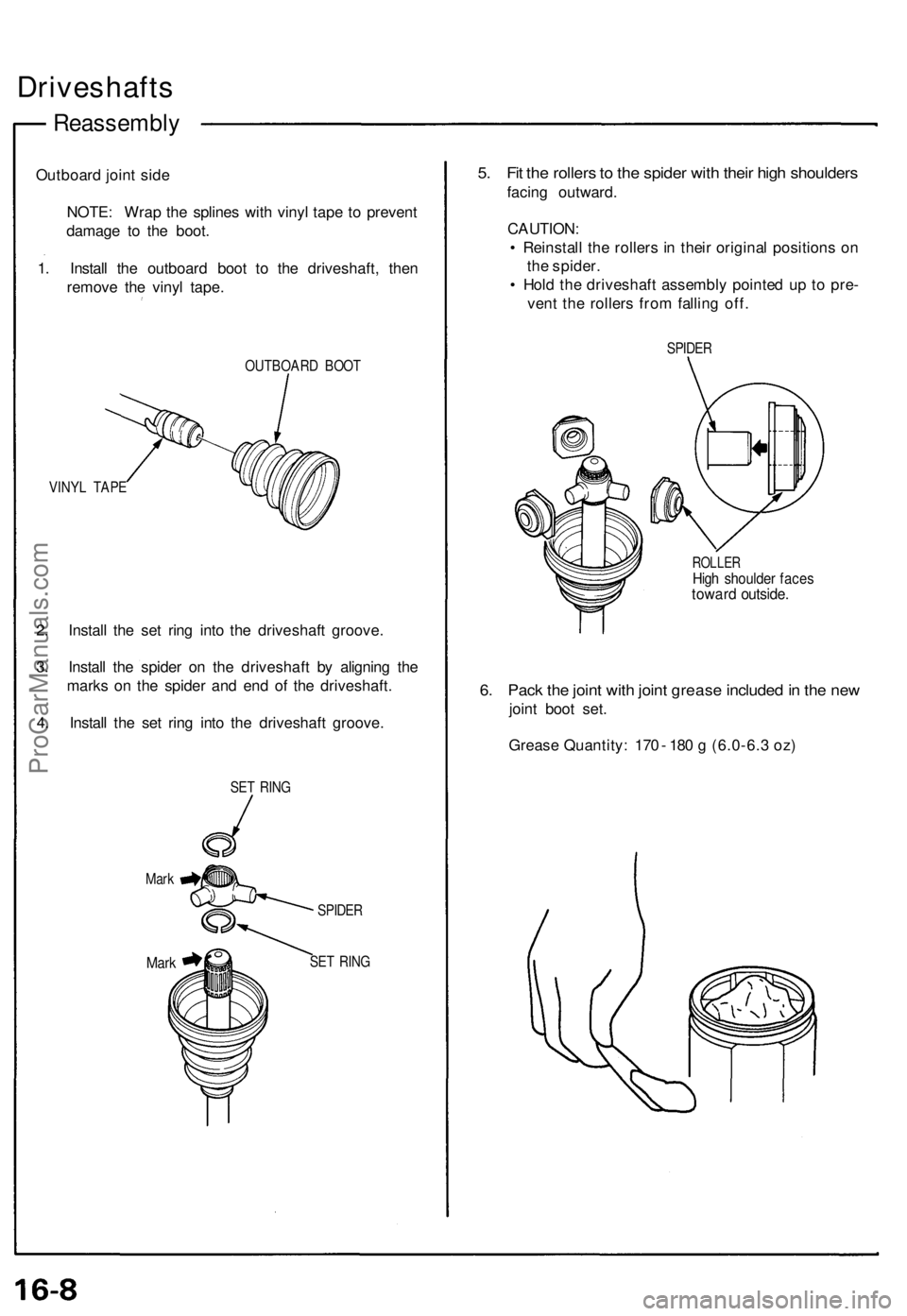 ACURA NSX 1991 Service Repair Manual Driveshafts
Reassembl y
Outboard join t sid e
NOTE : Wra p th e spline s wit h viny l tap e t o preven t
damag e t o th e boot .
1 . Instal l th e outboar d boo t t o th e driveshaft , the n
remov e t ACURA NSX 1991 Service Repair Manual Driveshafts
Reassembl y
Outboard join t sid e
NOTE : Wra p th e spline s wit h viny l tap e t o preven t
damag e t o th e boot .
1 . Instal l th e outboar d boo t t o th e driveshaft , the n
remov e t