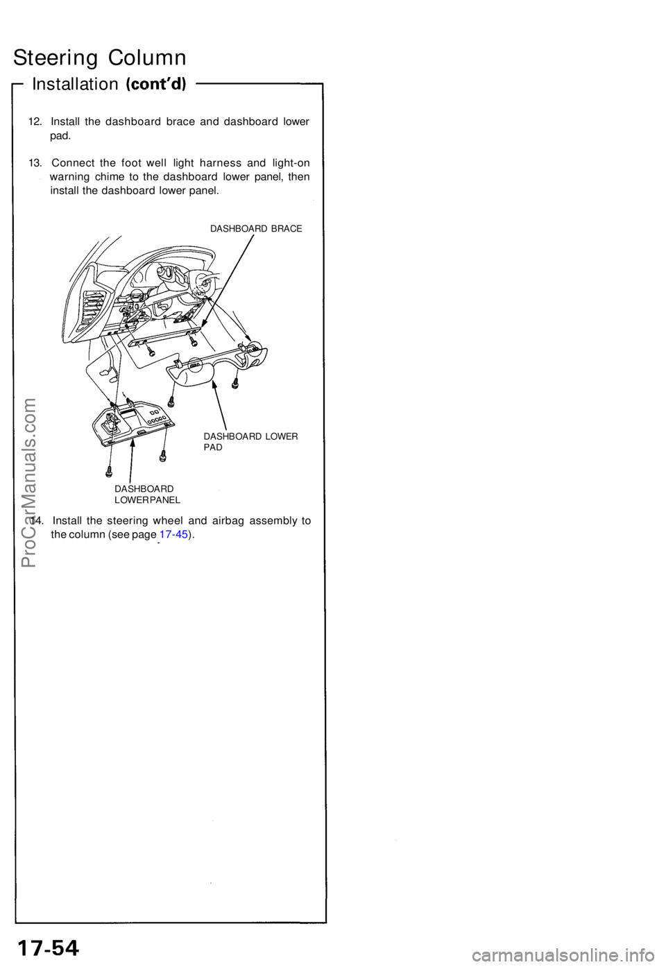 ACURA NSX 1991 Service Repair Manual Steering Colum n
Installatio n
12. Instal l th e dashboar d brac e an d dashboar d lowe r
pad.
13. Connec t th e foo t wel l ligh t harnes s an d light-o n
warnin g chim e t o th e dashboar d lowe r p ACURA NSX 1991 Service Repair Manual Steering Colum n
Installatio n
12. Instal l th e dashboar d brac e an d dashboar d lowe r
pad.
13. Connec t th e foo t wel l ligh t harnes s an d light-o n
warnin g chim e t o th e dashboar d lowe r p