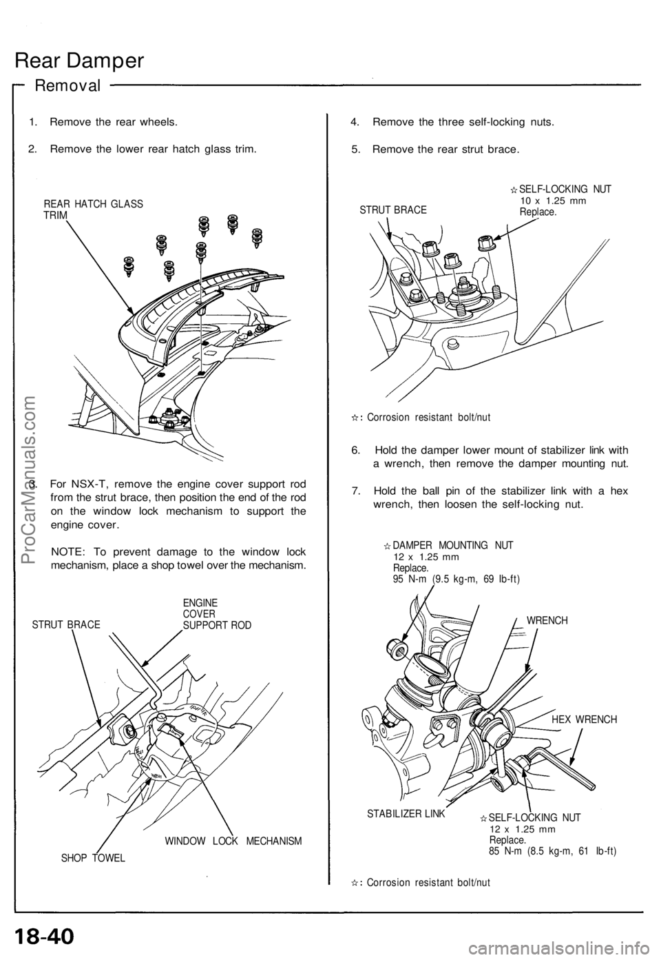 ACURA NSX 1991 Service Repair Manual
Rear Damper
Removal
1. Remove the rear wheels.
2. Remove the lower rear hatch glass trim.
REAR HATCH GLASS
TRIM
3. For NSX-T, remove the engine cover support rod
from the strut brace, then pos ACURA NSX 1991 Service Repair Manual
Rear Damper
Removal
1. Remove the rear wheels.
2. Remove the lower rear hatch glass trim.
REAR HATCH GLASS
TRIM
3. For NSX-T, remove the engine cover support rod
from the strut brace, then pos