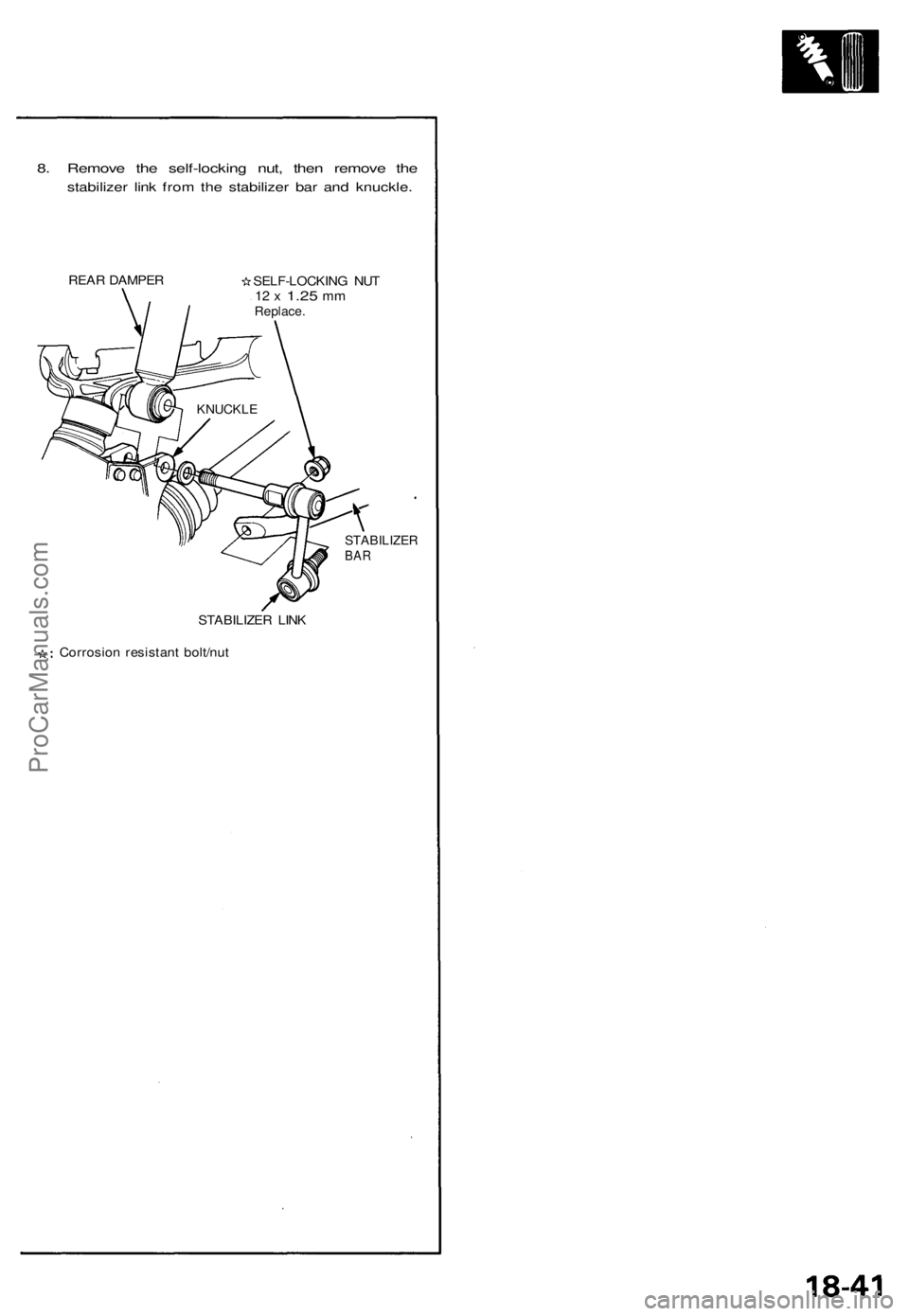 ACURA NSX 1991 Service Repair Manual
8. Remove the self-locking nut, then remove the
stabilizer link from the stabilizer bar and knuckle.
REAR DAMPER
SELF-LOCKING NUT
12 x
1.25
mm
Replace.
STABILIZER
BAR
STABILIZER LINK
Corro ACURA NSX 1991 Service Repair Manual
8. Remove the self-locking nut, then remove the
stabilizer link from the stabilizer bar and knuckle.
REAR DAMPER
SELF-LOCKING NUT
12 x
1.25
mm
Replace.
STABILIZER
BAR
STABILIZER LINK
Corro