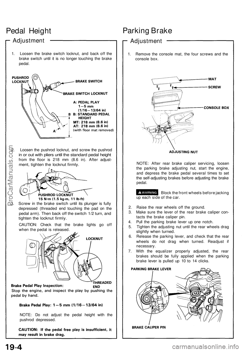ACURA NSX 1991 Service Repair Manual Pedal Heigh t
Adjustmen t
1. Loose n th e brak e switc h locknut , an d bac k of f th e
brak e switc h unti l i t i s n o longe r touchin g th e brak e
pedal .
2 . Loose n th e pushro d locknut , an d ACURA NSX 1991 Service Repair Manual Pedal Heigh t
Adjustmen t
1. Loose n th e brak e switc h locknut , an d bac k of f th e
brak e switc h unti l i t i s n o longe r touchin g th e brak e
pedal .
2 . Loose n th e pushro d locknut , an d