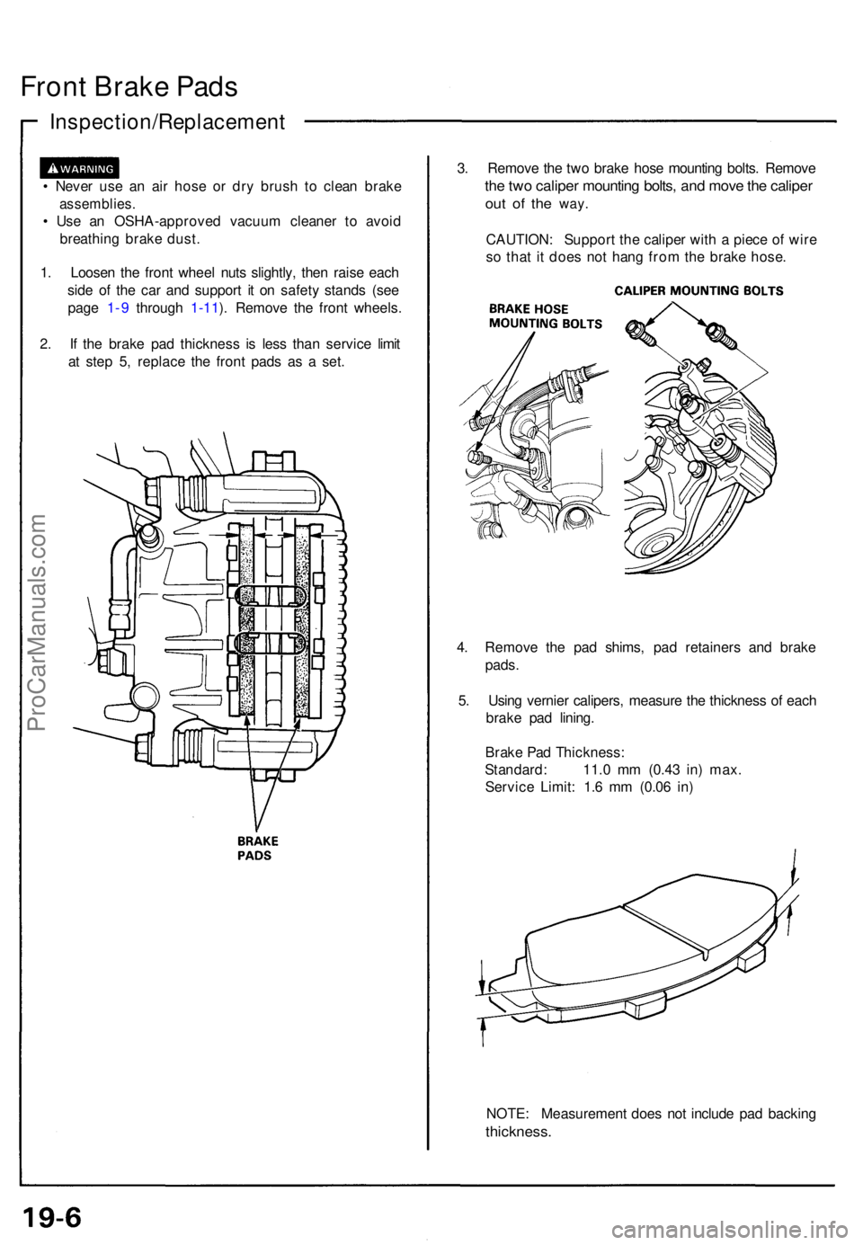 ACURA NSX 1991 Service Repair Manual Front Brak e Pad s
Inspection/Replacemen t
• Neve r us e a n ai r hos e o r dr y brus h t o clea n brak e
assemblies .
• Us e a n OSHA-approve d vacuu m cleane r t o avoi d
breathin g brak e dust ACURA NSX 1991 Service Repair Manual Front Brak e Pad s
Inspection/Replacemen t
• Neve r us e a n ai r hos e o r dr y brus h t o clea n brak e
assemblies .
• Us e a n OSHA-approve d vacuu m cleane r t o avoi d
breathin g brak e dust