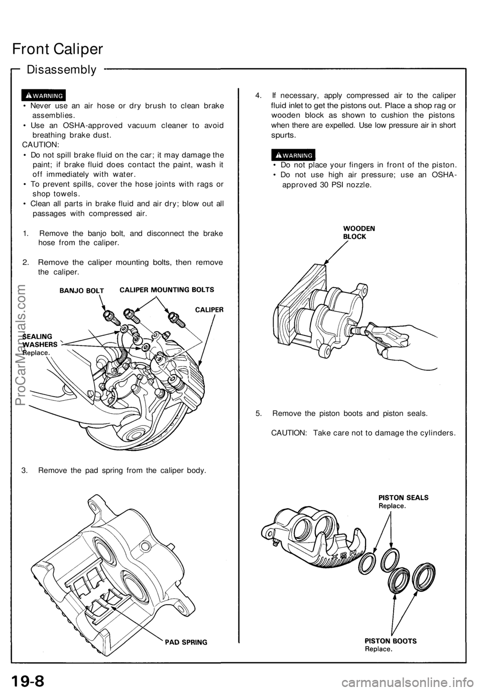 ACURA NSX 1991 Service Repair Manual Front Calipe r
Disassembl y
• Neve r us e a n ai r hos e o r dr y brus h t o clea n brak e
assemblies .
• Us e a n OSHA-approve d vacuu m cleane r t o avoi d
breathin g brak e dust .
CAUTION :
• ACURA NSX 1991 Service Repair Manual Front Calipe r
Disassembl y
• Neve r us e a n ai r hos e o r dr y brus h t o clea n brak e
assemblies .
• Us e a n OSHA-approve d vacuu m cleane r t o avoi d
breathin g brak e dust .
CAUTION :
•