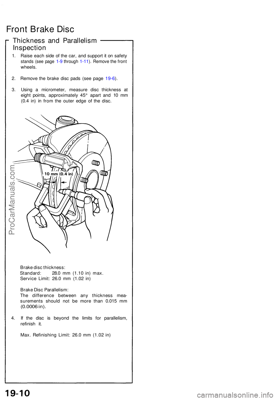 ACURA NSX 1991 Service Repair Manual Front Brak e Dis c
Thicknes s an d Parallelis m
Inspectio n
1. Rais e eac h sid e o f th e car , an d suppor t i t o n safet y
stands (se e pag e 1-9 throug h 1-11 ). Remov e th e fron t
wheels .
2 . ACURA NSX 1991 Service Repair Manual Front Brak e Dis c
Thicknes s an d Parallelis m
Inspectio n
1. Rais e eac h sid e o f th e car , an d suppor t i t o n safet y
stands (se e pag e 1-9 throug h 1-11 ). Remov e th e fron t
wheels .
2 .