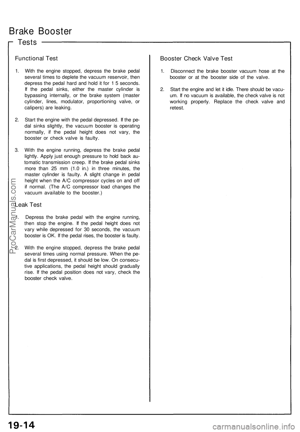 ACURA NSX 1991 Service Repair Manual Brake Booste r
Tests
Functiona l Tes t
1. Wit h th e engin e stopped , depres s th e brak e peda l
severa l time s t o deplet e th e vacuu m reservoir , the n
depres s th e peda l har d an d hol d i t ACURA NSX 1991 Service Repair Manual Brake Booste r
Tests
Functiona l Tes t
1. Wit h th e engin e stopped , depres s th e brak e peda l
severa l time s t o deplet e th e vacuu m reservoir , the n
depres s th e peda l har d an d hol d i t
