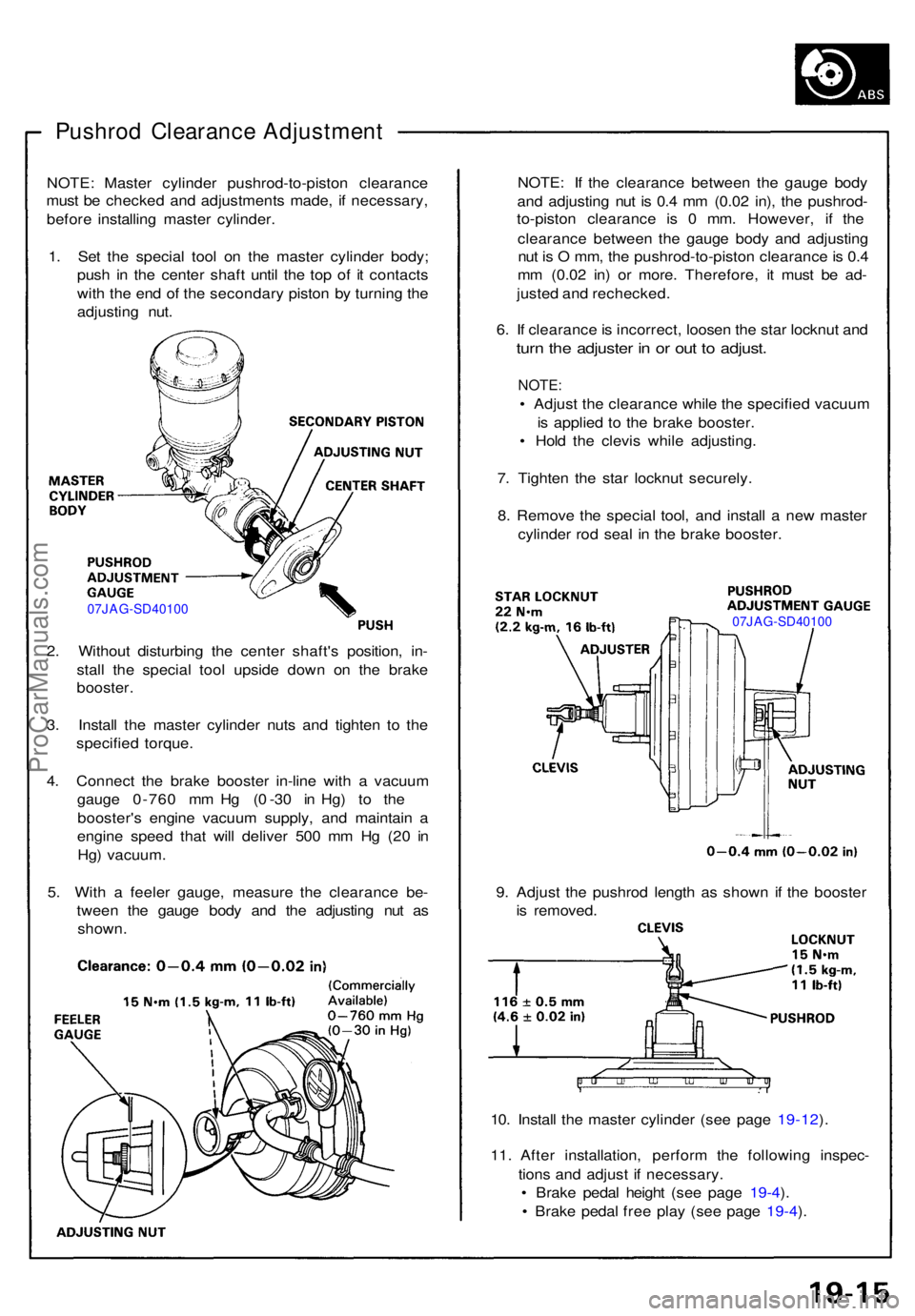 ACURA NSX 1991 Service Repair Manual Pushrod Clearanc e Adjustmen t
NOTE: Maste r cylinde r pushrod-to-pisto n clearanc e
mus t b e checke d an d adjustment s made , i f necessary ,
befor e installin g maste r cylinder .
1 . Se t th e sp ACURA NSX 1991 Service Repair Manual Pushrod Clearanc e Adjustmen t
NOTE: Maste r cylinde r pushrod-to-pisto n clearanc e
mus t b e checke d an d adjustment s made , i f necessary ,
befor e installin g maste r cylinder .
1 . Se t th e sp