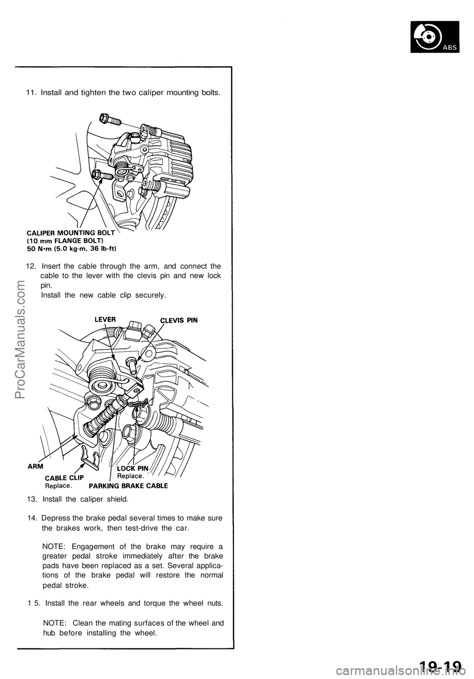 ACURA NSX 1991 Service Repair Manual
11. Install and tighten the two caliper mounting bolts.
12. Insert the cable through the arm, and connect the
cable to the lever with the clevis pin and new lock
pin.
Install the new cable clip s ACURA NSX 1991 Service Repair Manual
11. Install and tighten the two caliper mounting bolts.
12. Insert the cable through the arm, and connect the
cable to the lever with the clevis pin and new lock
pin.
Install the new cable clip s