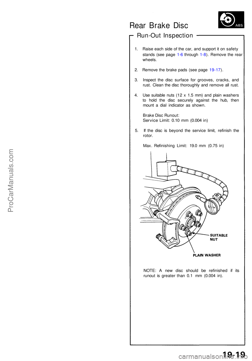ACURA NSX 1991 Service Repair Manual Rear Brak e Dis c
Run-Ou t Inspectio n
1. Rais e eac h sid e o f th e car , an d suppor t i t o n safet y
stand s (se e pag e 1- 6 throug h 1-8 ). Remov e th e rea r
wheels .
2 . Remov e th e brak e p ACURA NSX 1991 Service Repair Manual Rear Brak e Dis c
Run-Ou t Inspectio n
1. Rais e eac h sid e o f th e car , an d suppor t i t o n safet y
stand s (se e pag e 1- 6 throug h 1-8 ). Remov e th e rea r
wheels .
2 . Remov e th e brak e p