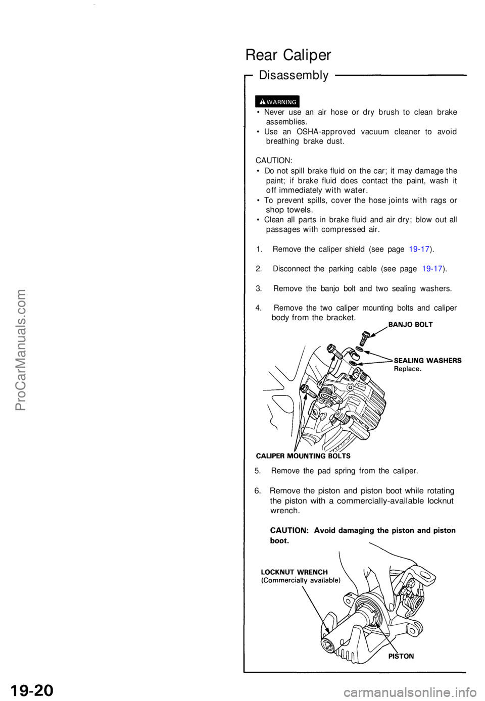 ACURA NSX 1991 Service Repair Manual Rear Calipe r
Disassembl y
• Neve r us e a n ai r hos e o r dr y brus h t o clea n brak e
assemblies .
• Us e a n OSHA-approve d vacuu m cleane r t o avoi d
breathin g brak e dust .
CAUTION :
• ACURA NSX 1991 Service Repair Manual Rear Calipe r
Disassembl y
• Neve r us e a n ai r hos e o r dr y brus h t o clea n brak e
assemblies .
• Us e a n OSHA-approve d vacuu m cleane r t o avoi d
breathin g brak e dust .
CAUTION :
•