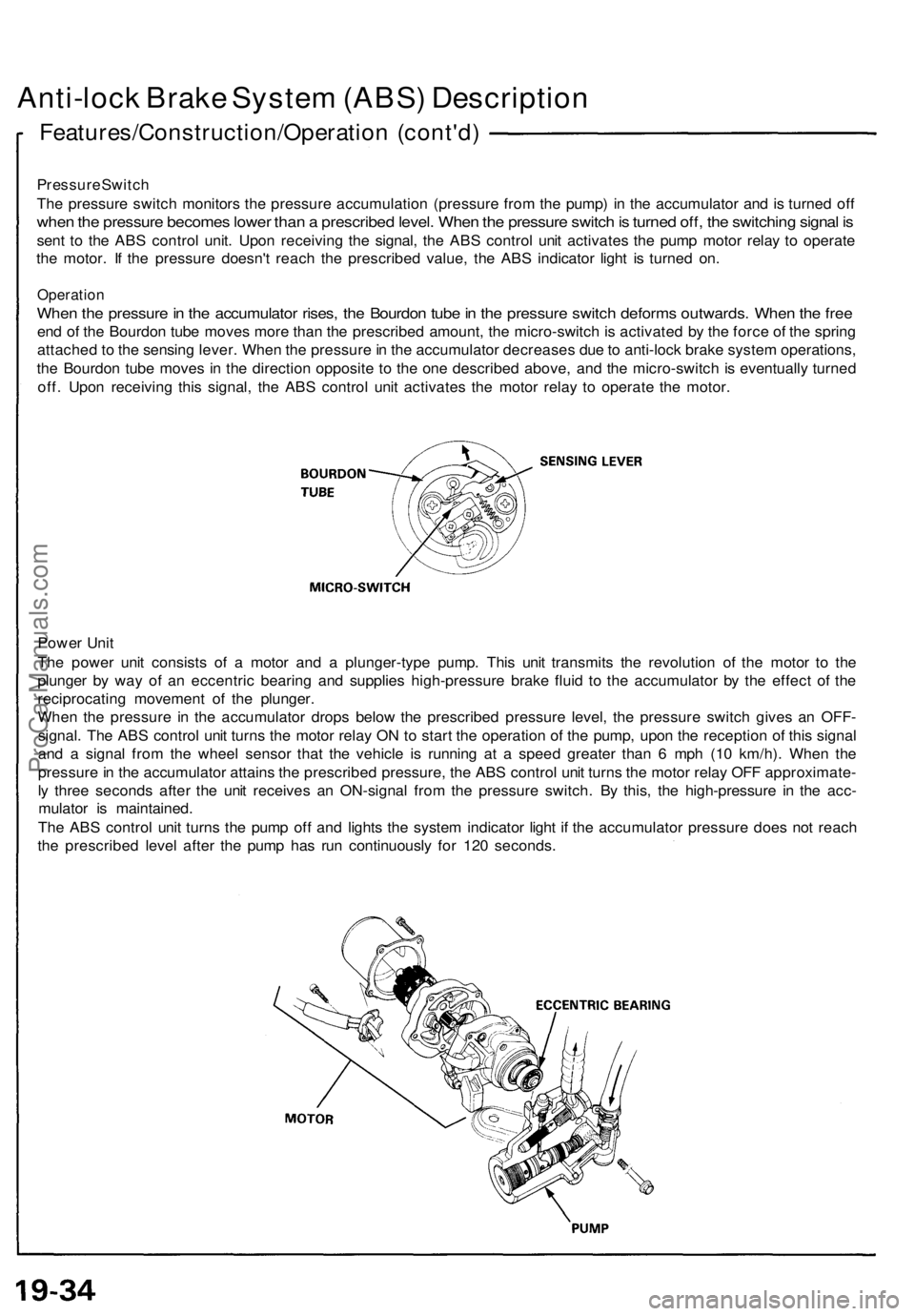 ACURA NSX 1991 Service Repair Manual Anti-lock Brak e Syste m (ABS ) Descriptio n
Features/Construction/Operatio n (cont'd )
Pressur e Switc h
Th e pressur e switc h monitor s th e pressur e accumulatio n (pressur e fro m th e pump ) ACURA NSX 1991 Service Repair Manual Anti-lock Brak e Syste m (ABS ) Descriptio n
Features/Construction/Operatio n (cont'd )
Pressur e Switc h
Th e pressur e switc h monitor s th e pressur e accumulatio n (pressur e fro m th e pump )