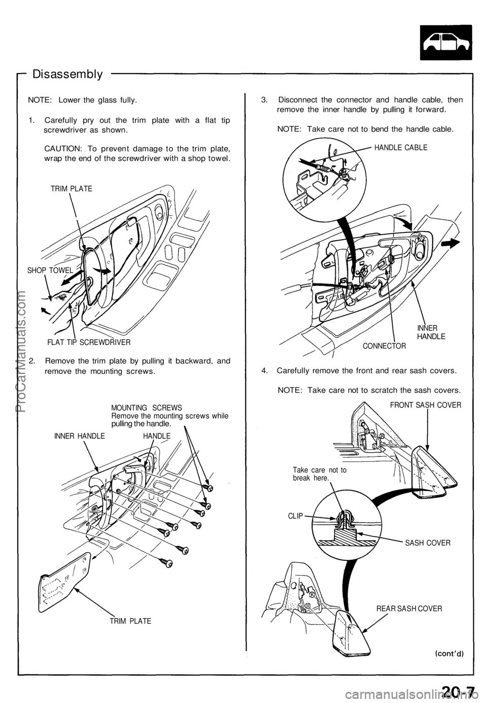 ACURA NSX 1991 Service Repair Manual Disassembly
NOTE: Lowe r th e glas s fully .
1 . Carefull y pr y ou t th e tri m plat e wit h a fla t ti p
screwdrive r a s shown .
CAUTION : T o preven t damag e t o th e tri m plate ,
wra p th e en ACURA NSX 1991 Service Repair Manual Disassembly
NOTE: Lowe r th e glas s fully .
1 . Carefull y pr y ou t th e tri m plat e wit h a fla t ti p
screwdrive r a s shown .
CAUTION : T o preven t damag e t o th e tri m plate ,
wra p th e en