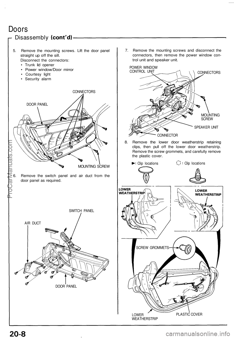 ACURA NSX 1991 Service Repair Manual Doors
Disassembl y
5. Remov e th e mountin g screws . Lif t th e doo r pane l
straigh t u p of f th e sill .
Disconnec t th e connectors :
• Trun k li d opene r
• Powe r window/Doo r mirro r
• ACURA NSX 1991 Service Repair Manual Doors
Disassembl y
5. Remov e th e mountin g screws . Lif t th e doo r pane l
straigh t u p of f th e sill .
Disconnec t th e connectors :
• Trun k li d opene r
• Powe r window/Doo r mirro r
•