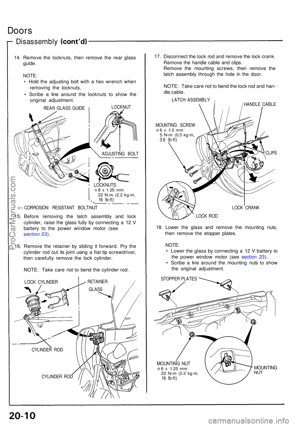 ACURA NSX 1991 Service Repair Manual Doors
Disassembl y
14. Remov e th e locknuts , the n remov e th e rea r glas s
guide .
NOTE :
• Hol d th e adjustin g bol t wit h a he x wrenc h whe n
removin g th e locknuts .
• Scrib e a lin ACURA NSX 1991 Service Repair Manual Doors
Disassembl y
14. Remov e th e locknuts , the n remov e th e rea r glas s
guide .
NOTE :
• Hol d th e adjustin g bol t wit h a he x wrenc h whe n
removin g th e locknuts .
• Scrib e a lin