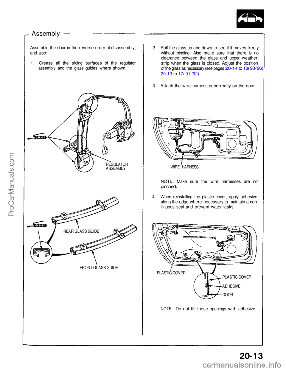 ACURA NSX 1991 Service Repair Manual
Assembly
2. Roll the glass up and down to see if it moves freelywithout binding. Also make sure that there is noclearance between the glass and upper weather-
strip when the glass is closed. Adjust ACURA NSX 1991 Service Repair Manual
Assembly
2. Roll the glass up and down to see if it moves freelywithout binding. Also make sure that there is noclearance between the glass and upper weather-
strip when the glass is closed. Adjust