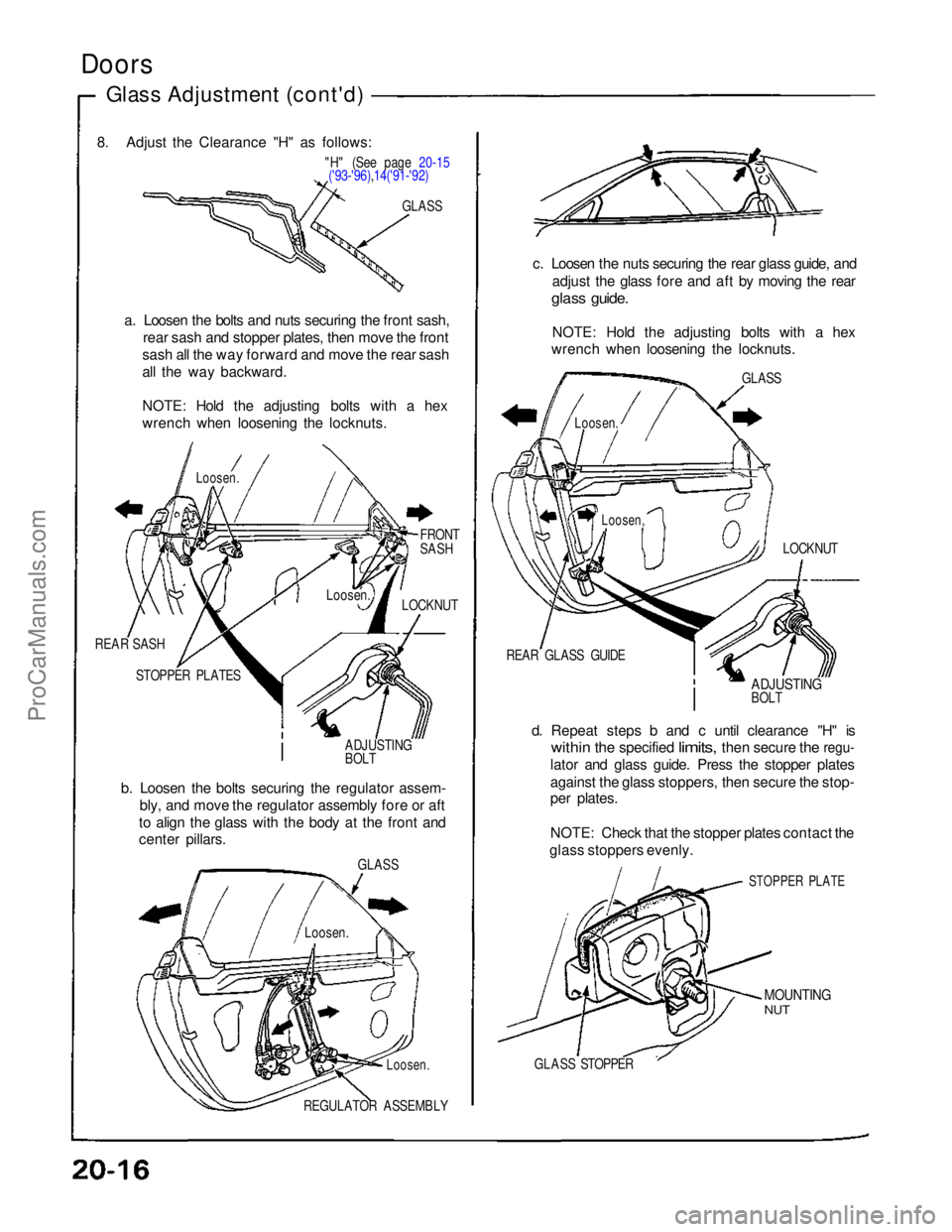 ACURA NSX 1991 Service Repair Manual
Doors
Glass Adjustment (cont'd)
"H" (See page 20-15('93-'96),14('91-'92)
GLASS
a. Loosen the bolts and nuts securing the front sash, rear sash and stopper plates, then ACURA NSX 1991 Service Repair Manual
Doors
Glass Adjustment (cont'd)
"H" (See page 20-15('93-'96),14('91-'92)
GLASS
a. Loosen the bolts and nuts securing the front sash, rear sash and stopper plates, then