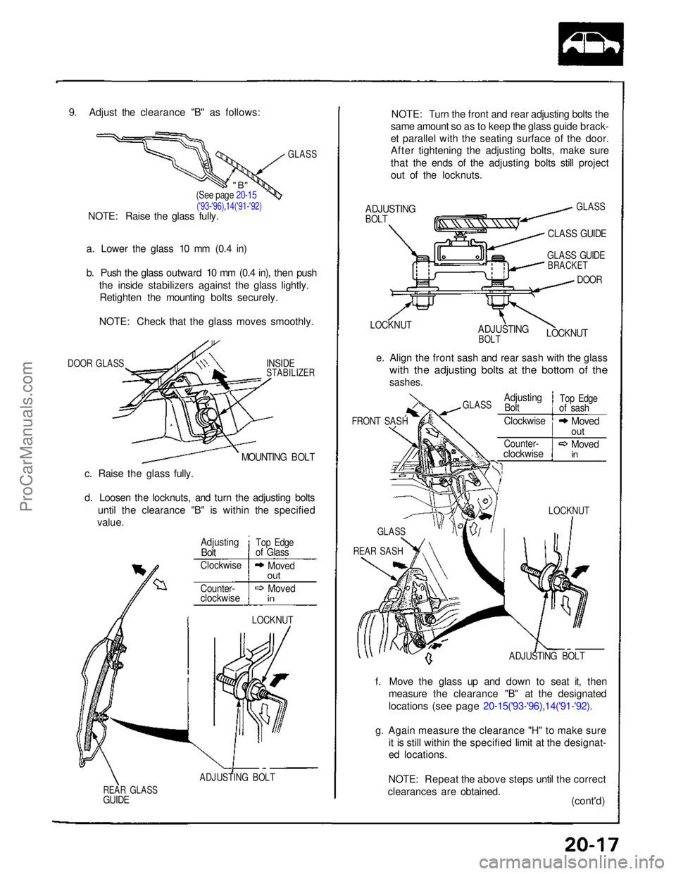 ACURA NSX 1991 Service Repair Manual
9. Adjust the clearance "B" as follows:
GLASS
a. Lower the glass 10 mm (0.4 in)
b. Push the glass outward 10 mm (0.4 in), then push the inside stabilizers against the glass lightly.Retighte ACURA NSX 1991 Service Repair Manual
9. Adjust the clearance "B" as follows:
GLASS
a. Lower the glass 10 mm (0.4 in)
b. Push the glass outward 10 mm (0.4 in), then push the inside stabilizers against the glass lightly.Retighte