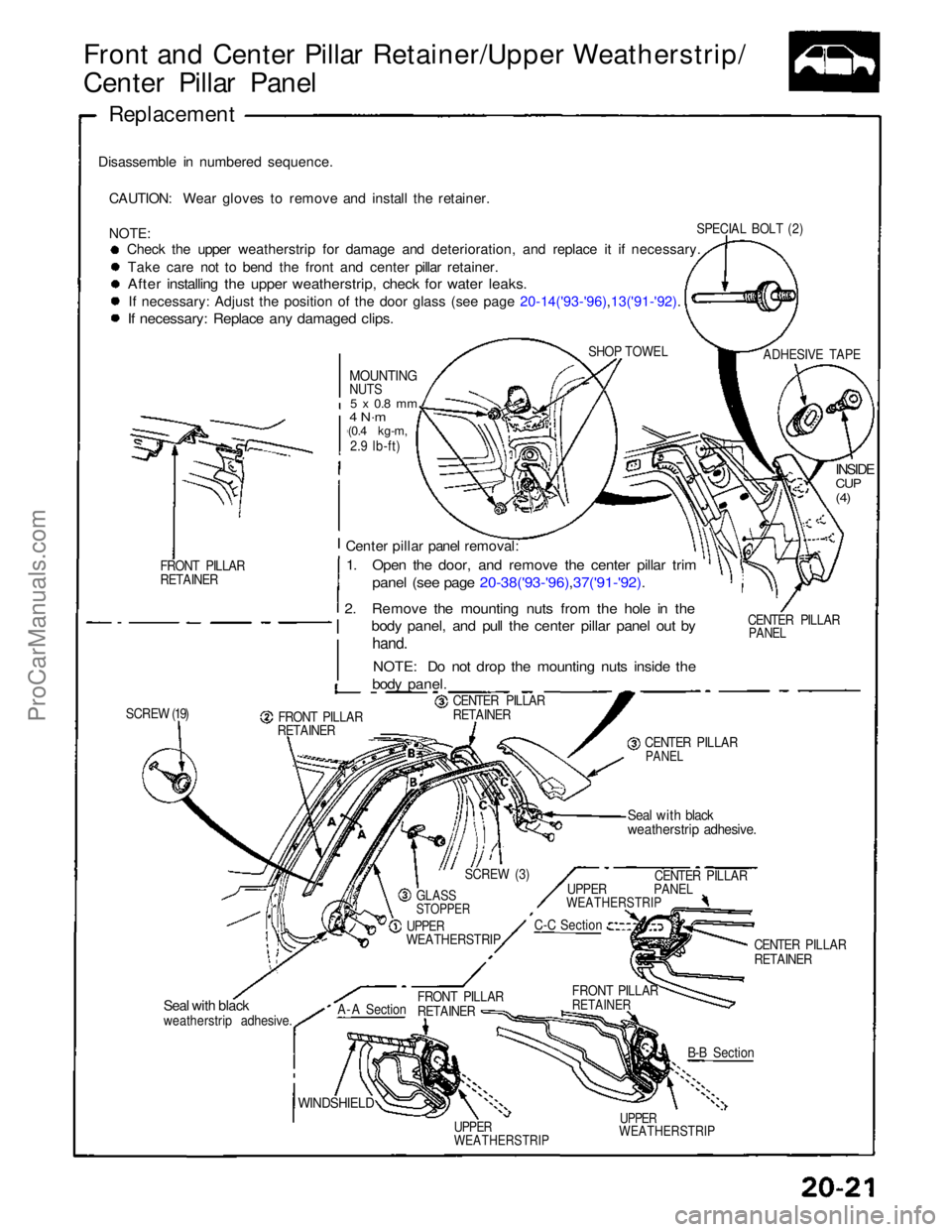 ACURA NSX 1991 Service Repair Manual
Front and Center Pillar Retainer/Upper Weatherstrip/
Center Pillar Panel
Replacement
Disassemble in numbered sequence. CAUTION: Wear gloves to remove and install the retainer.
NOTE:
Check the upp ACURA NSX 1991 Service Repair Manual
Front and Center Pillar Retainer/Upper Weatherstrip/
Center Pillar Panel
Replacement
Disassemble in numbered sequence. CAUTION: Wear gloves to remove and install the retainer.
NOTE:
Check the upp