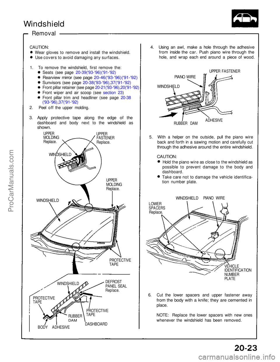 ACURA NSX 1991 Service Repair Manual
Windshield
Removal
CAUTION: Wear gloves to remove and install the windshield. Use covers to avoid damaging any surfaces.
1. To remove the windshield, first remove the: Seats (see page 20-39('93- ACURA NSX 1991 Service Repair Manual
Windshield
Removal
CAUTION: Wear gloves to remove and install the windshield. Use covers to avoid damaging any surfaces.
1. To remove the windshield, first remove the: Seats (see page 20-39('93-