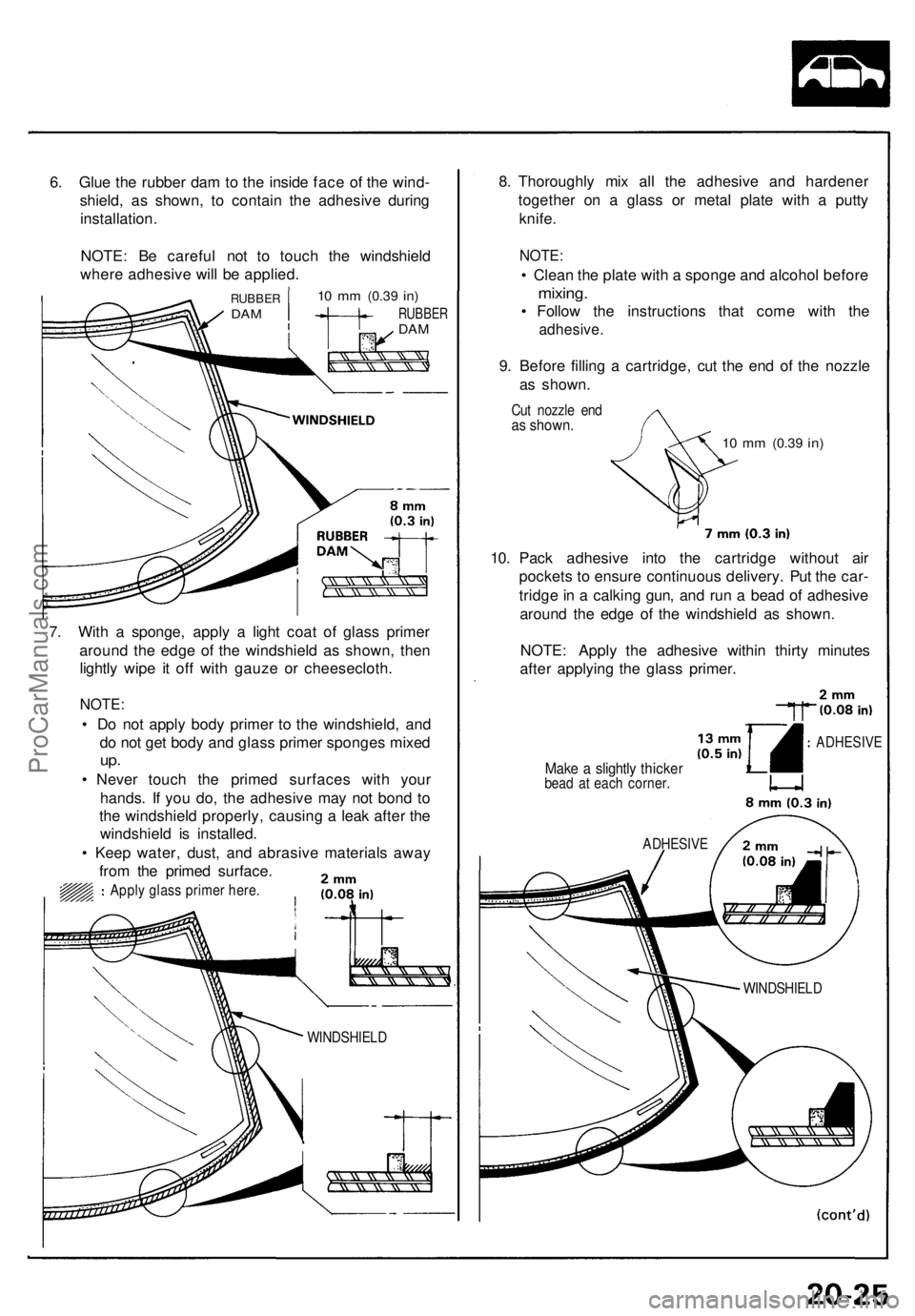 ACURA NSX 1991 Service Repair Manual 6. Glu e th e rubbe r da m to th e insid e fac e o f th e wind -
shield , a s shown , t o contai n th e adhesiv e durin g
installation .
NOTE : B e carefu l no t t o touc h th e windshiel d
wher e adh ACURA NSX 1991 Service Repair Manual 6. Glu e th e rubbe r da m to th e insid e fac e o f th e wind -
shield , a s shown , t o contai n th e adhesiv e durin g
installation .
NOTE : B e carefu l no t t o touc h th e windshiel d
wher e adh