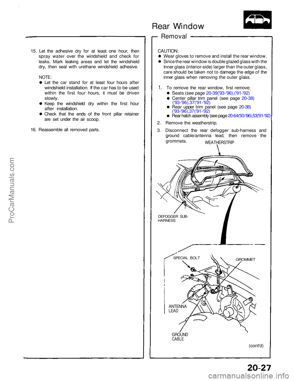 ACURA NSX 1991 Service Repair Manual
Rear Window
Removal
CAUTION: Wear gloves to remove and install the rear window.
Since the rear window is double glazed glass with the
Inner glass (interior-side) larger than the outer glass,
care s ACURA NSX 1991 Service Repair Manual
Rear Window
Removal
CAUTION: Wear gloves to remove and install the rear window.
Since the rear window is double glazed glass with the
Inner glass (interior-side) larger than the outer glass,
care s