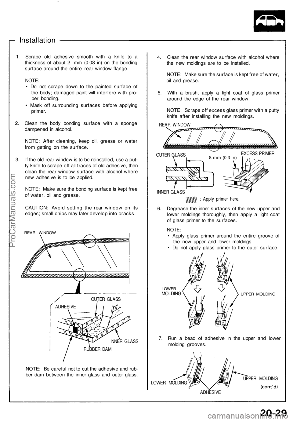 ACURA NSX 1991 Service Repair Manual Installation
1. Scrap e ol d adhesiv e smoot h wit h a knif e t o a
thicknes s o f abou t 2 m m (0.0 8 in ) o n th e bondin g
surfac e aroun d th e entir e rea r windo w flange .
NOTE:
• D o no t ACURA NSX 1991 Service Repair Manual Installation
1. Scrap e ol d adhesiv e smoot h wit h a knif e t o a
thicknes s o f abou t 2 m m (0.0 8 in ) o n th e bondin g
surfac e aroun d th e entir e rea r windo w flange .
NOTE:
• D o no t