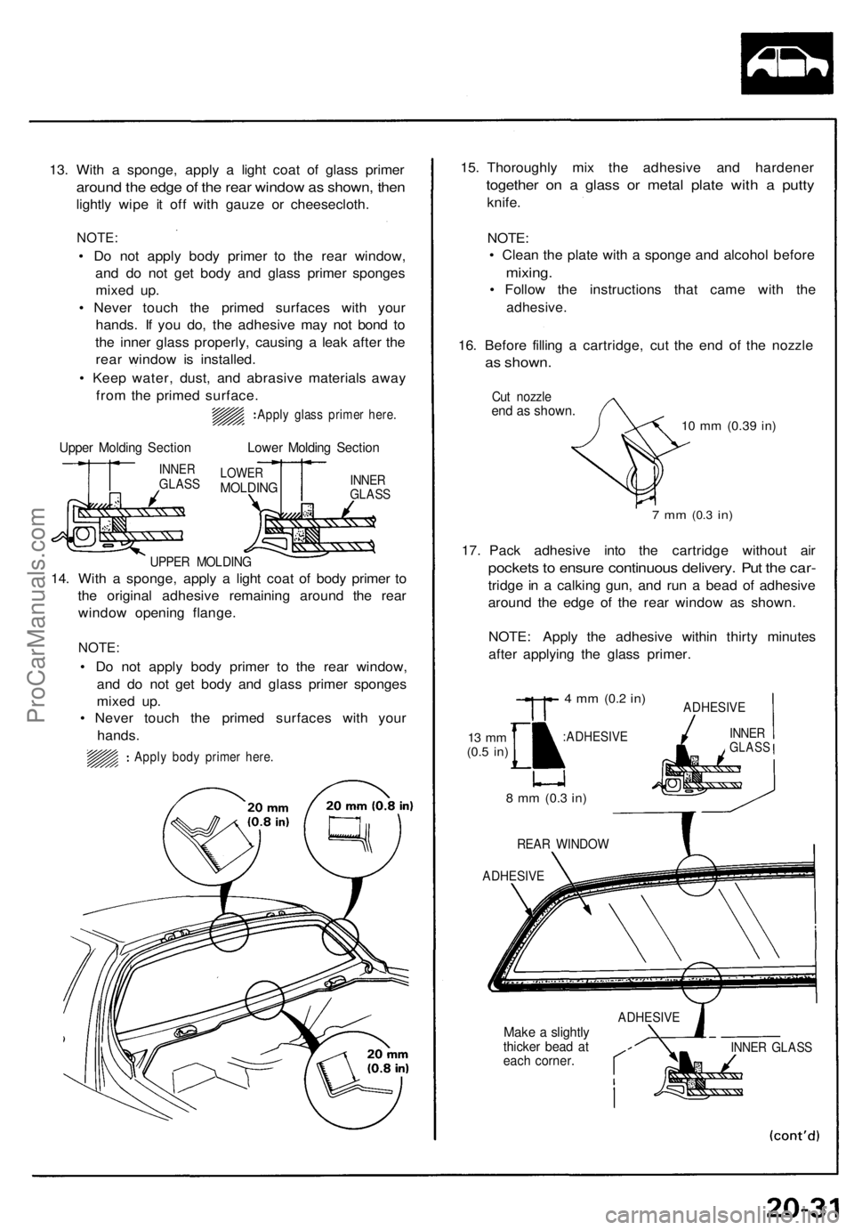 ACURA NSX 1991 Service Repair Manual
13. With a sponge, apply a light coat of glass primer
around the edge of the rear window as shown, then
lightly wipe it off with gauze or cheesecloth.
NOTE:
• Do not apply body primer to the re ACURA NSX 1991 Service Repair Manual
13. With a sponge, apply a light coat of glass primer
around the edge of the rear window as shown, then
lightly wipe it off with gauze or cheesecloth.
NOTE:
• Do not apply body primer to the re